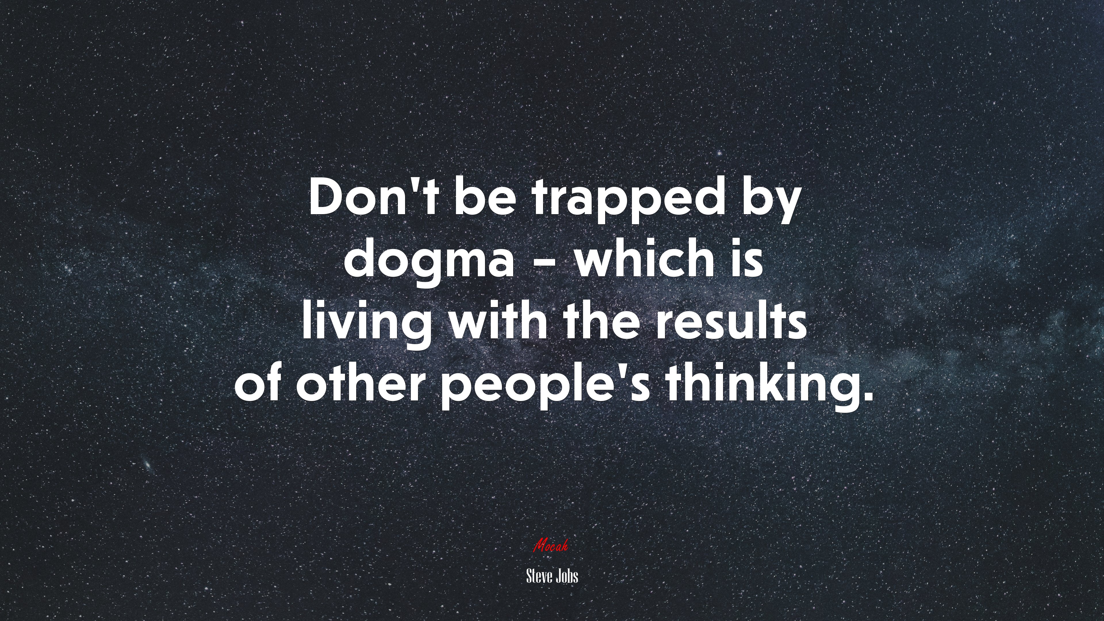 Don’t be trapped by dogma – which is living with the results of other people’s thinking. | Steve Jobs quote HD Wallpaper