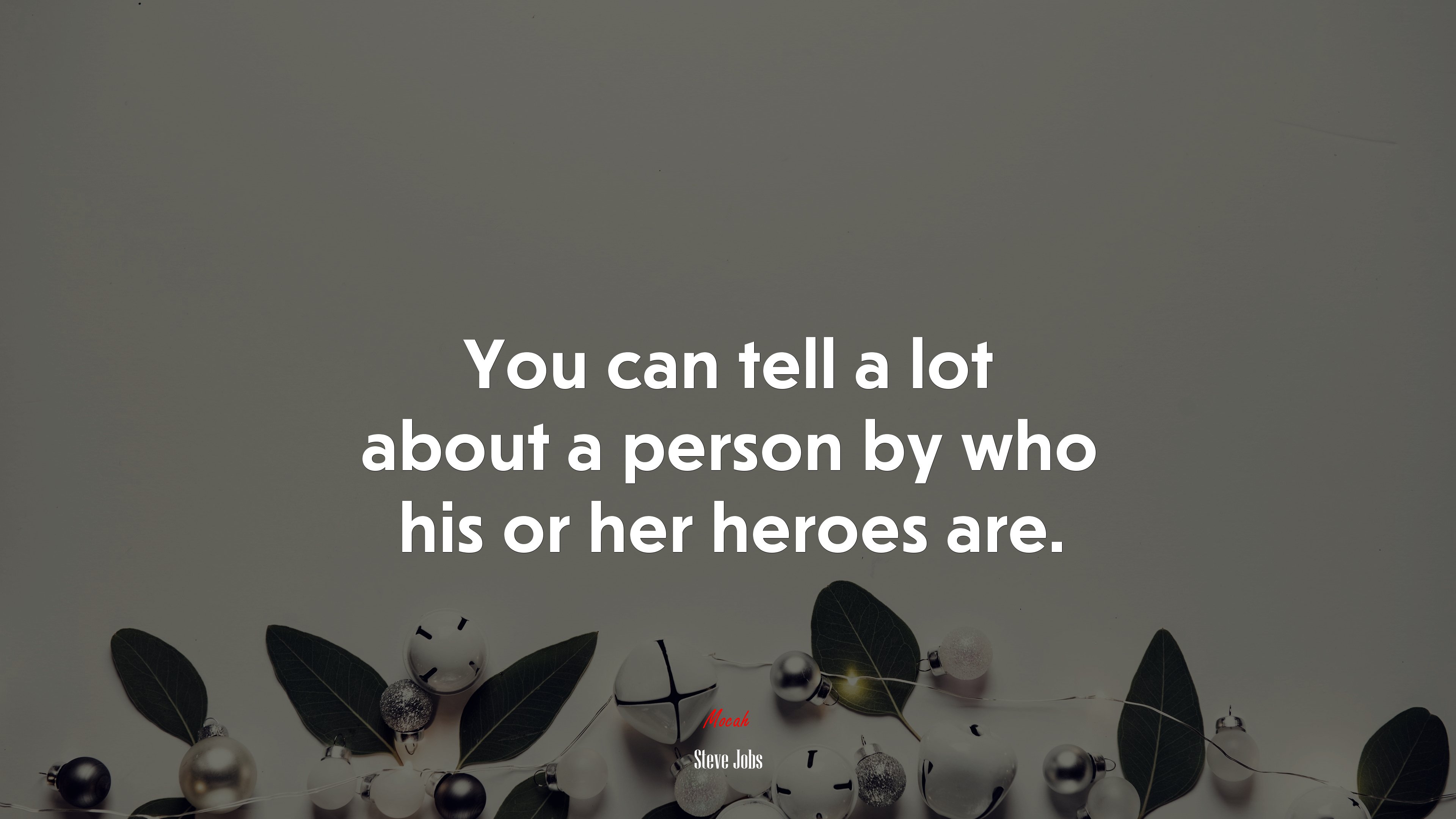 You can tell a lot about a person by who his or her heroes are. | Steve Jobs quote HD Wallpaper