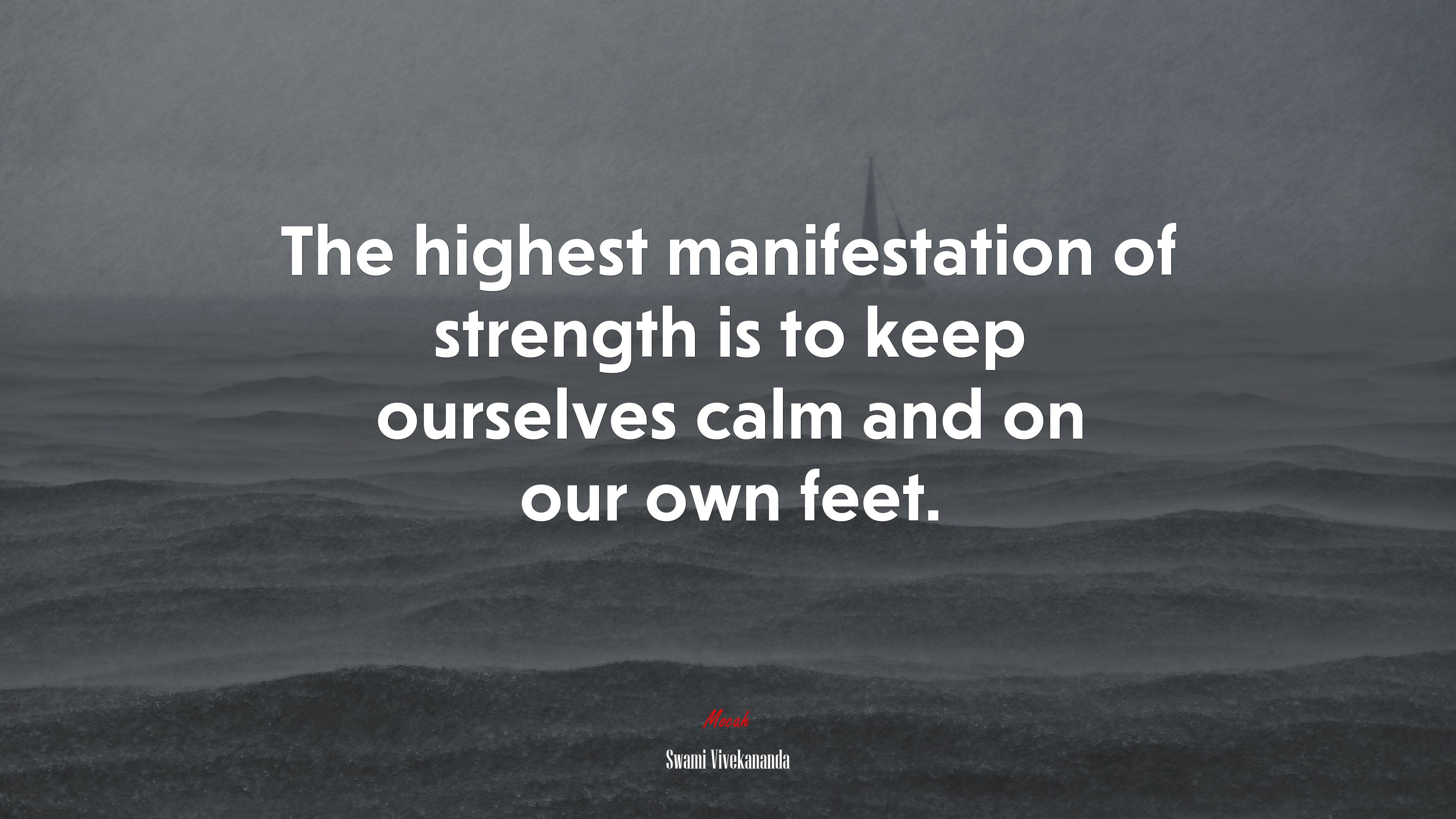 The highest manifestation of strength is to keep ourselves calm and on our own feet. | Swami Vivekananda quote HD Wallpaper