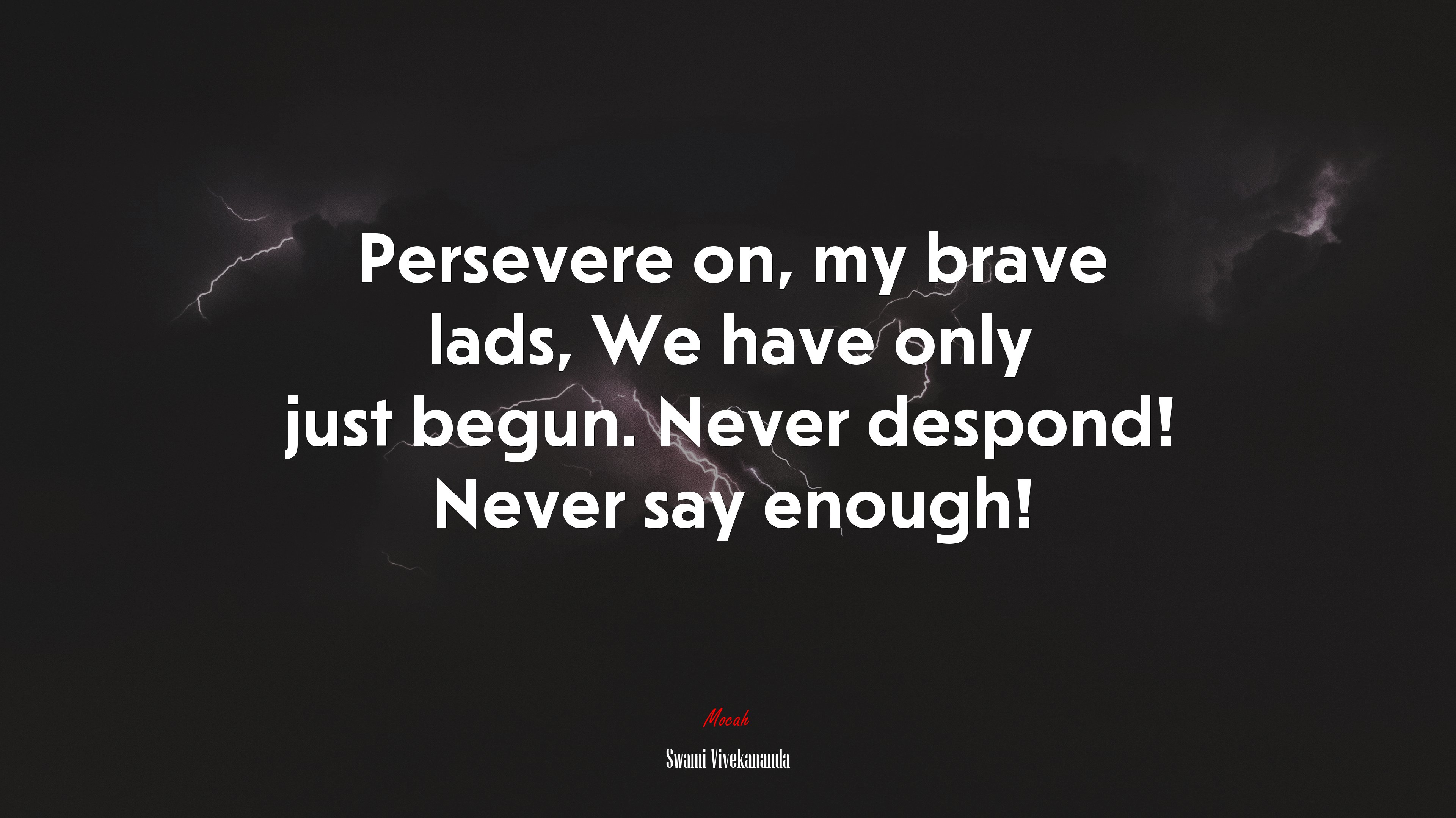 Persevere on, my brave lads, We have only just begun. Never despond! Never say enough! | Swami Vivekananda quote HD Wallpaper