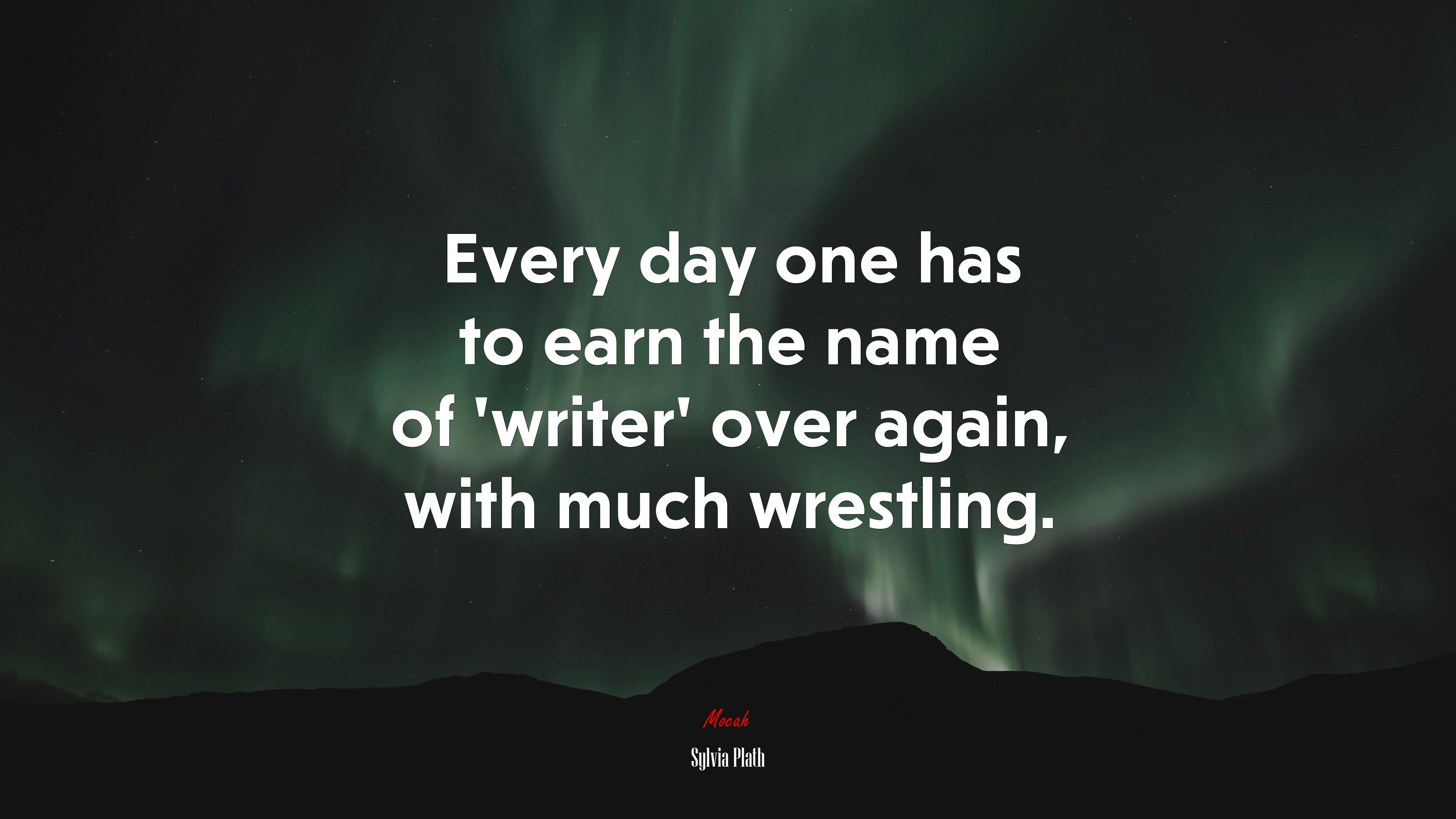 Every day one has to earn the name of ‘writer’ over again, with much wrestling. | Sylvia Plath quote HD Wallpaper