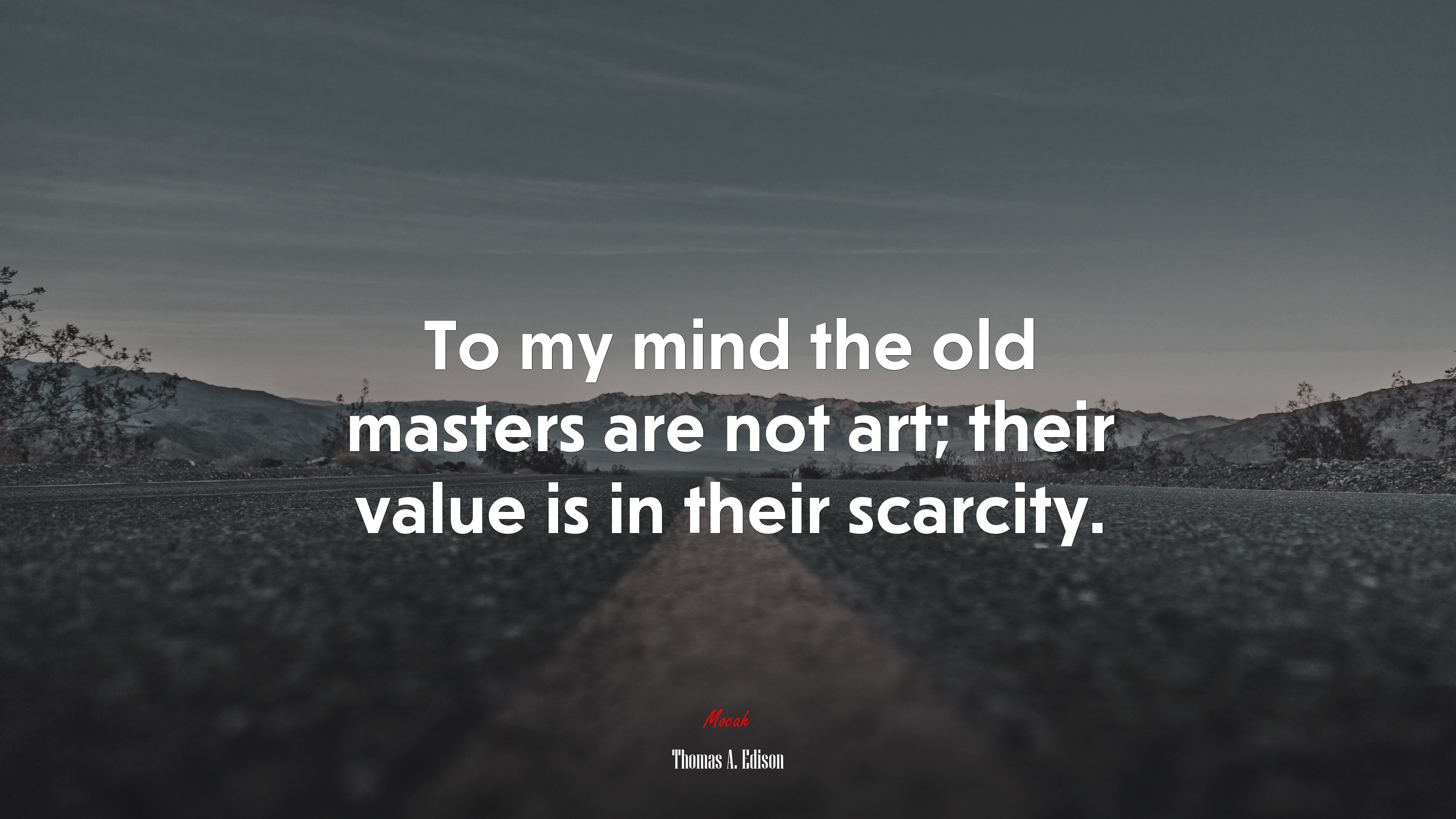 To my mind the old masters are not art; their value is in their scarcity. | Thomas A. Edison quote HD Wallpaper