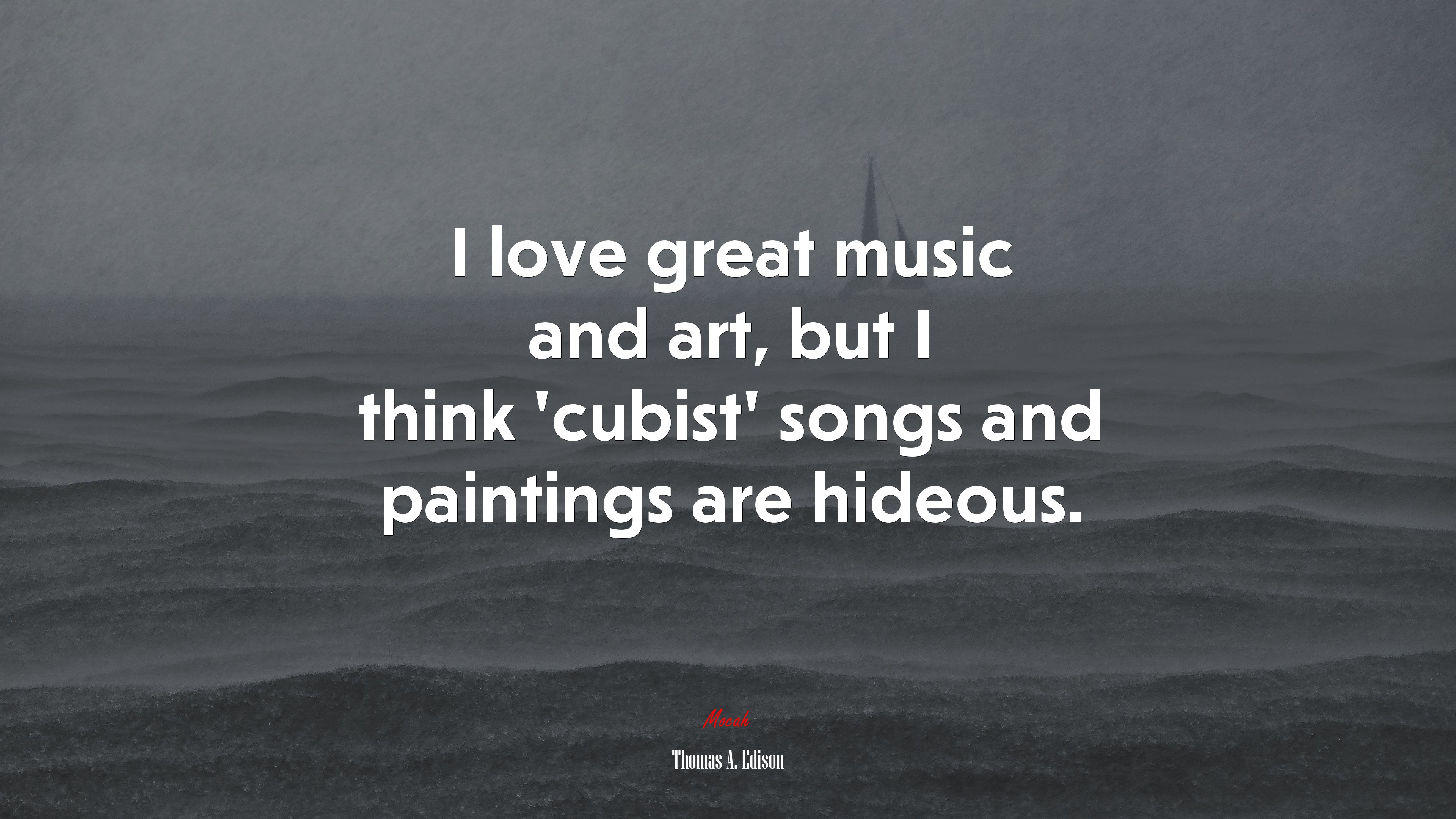 I love great music and art, but I think ‘cubist’ songs and paintings are hideous. | Thomas A. Edison quote HD Wallpaper