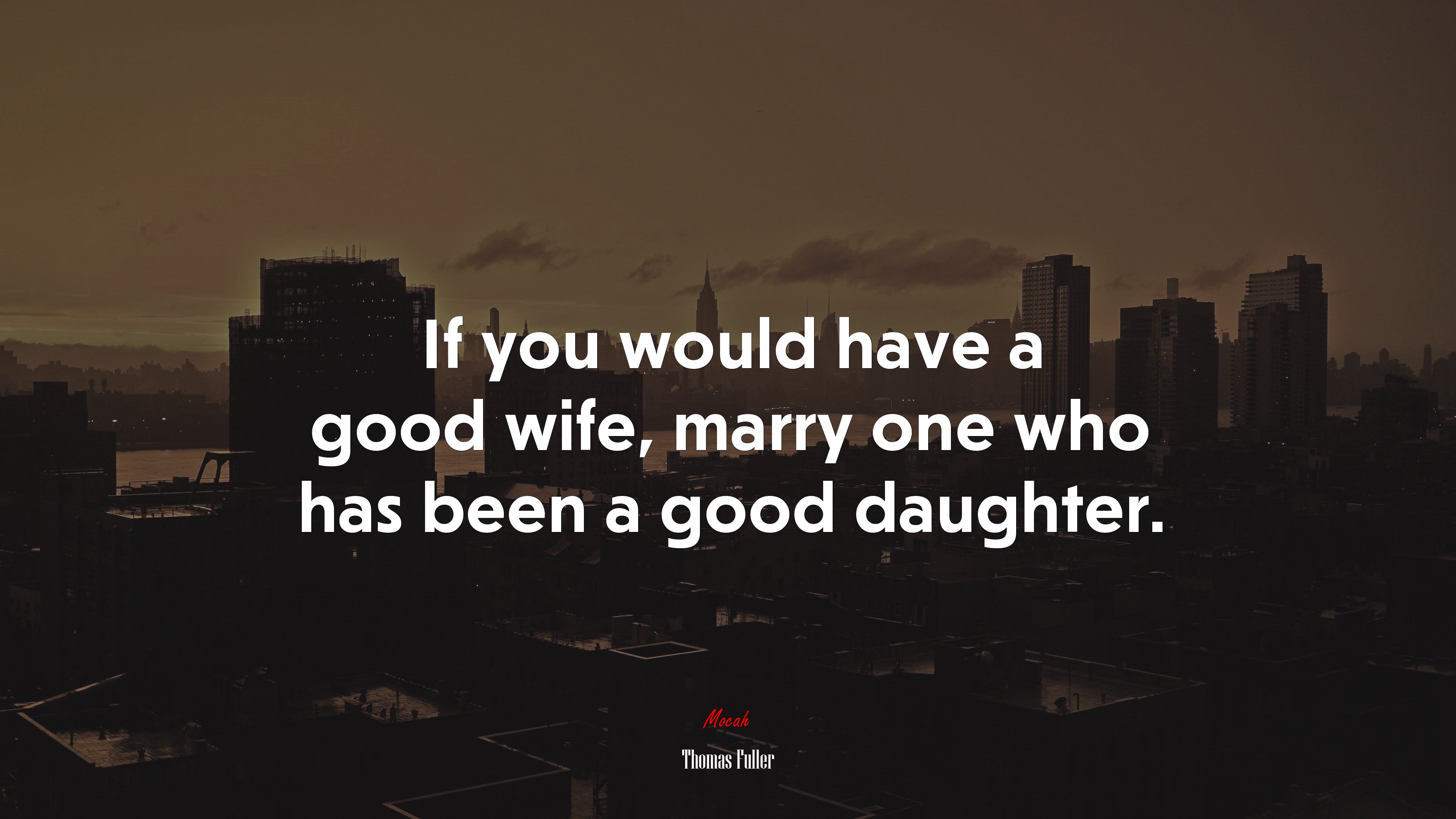 If you would have a good wife, marry one who has been a good daughter. | Thomas Fuller quote HD Wallpaper