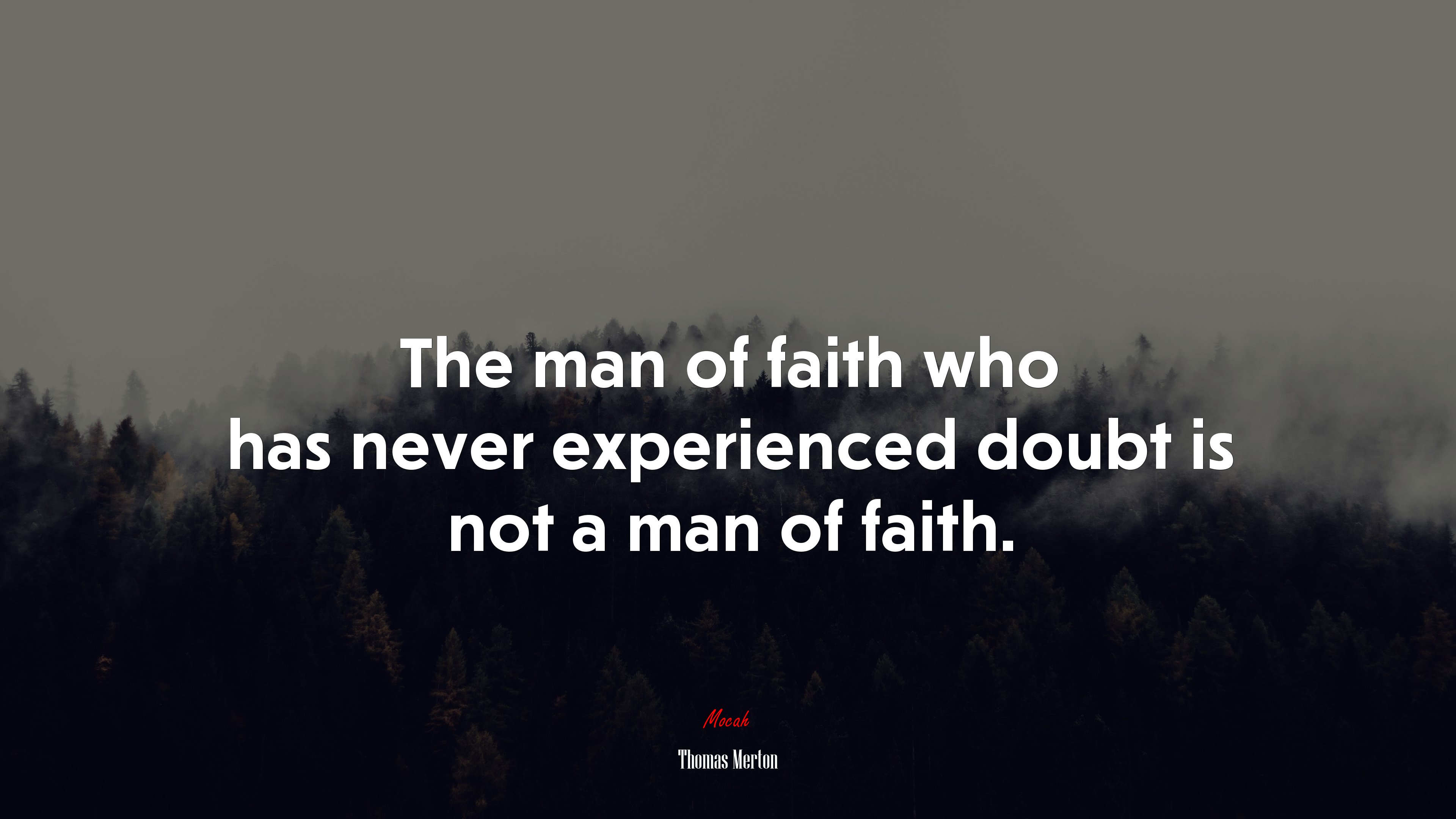 The man of faith who has never experienced doubt is not a man of faith. | Thomas Merton quote HD Wallpaper