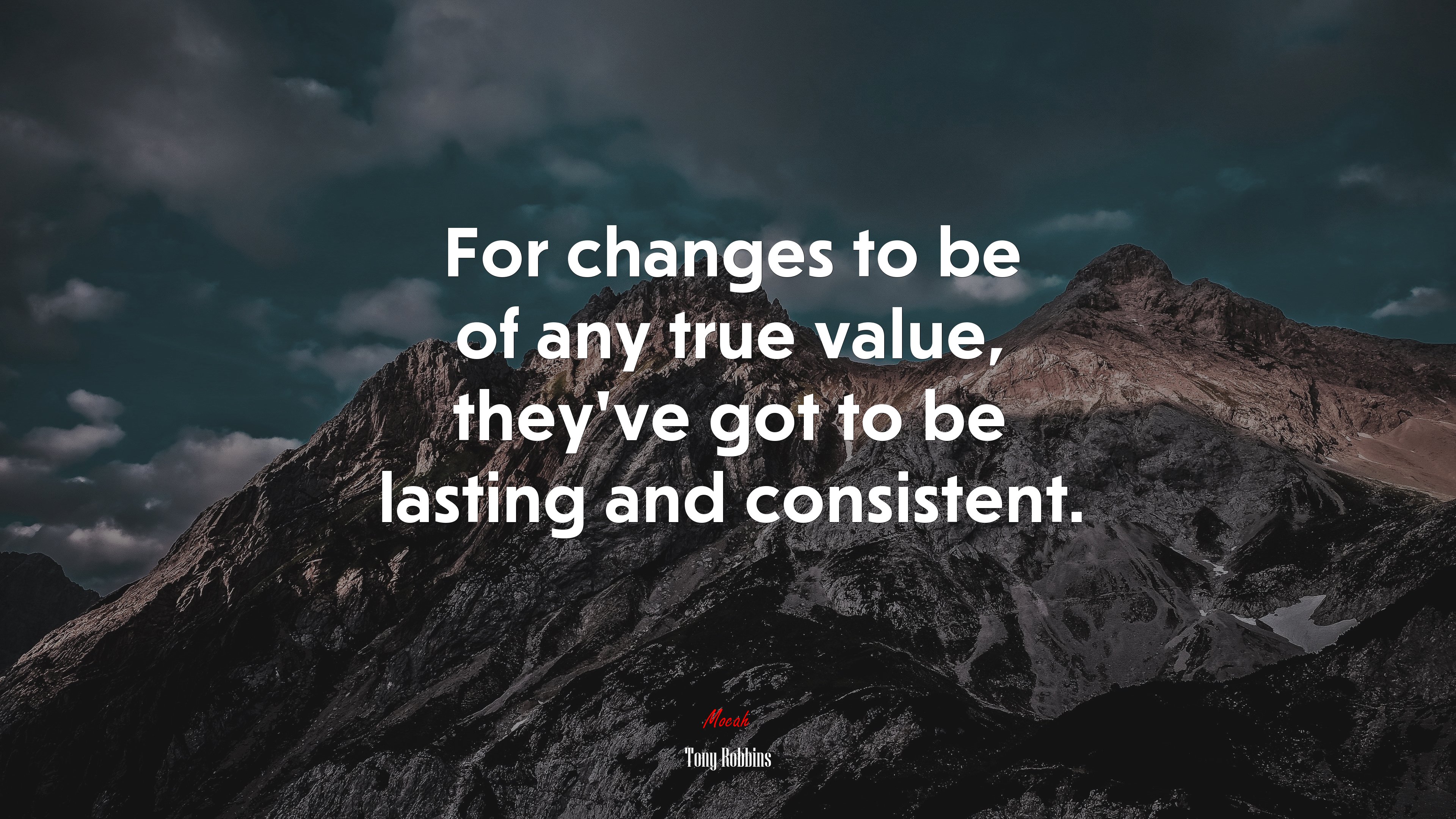 For changes to be of any true value, they’ve got to be lasting and consistent. | Tony Robbins quote HD Wallpaper