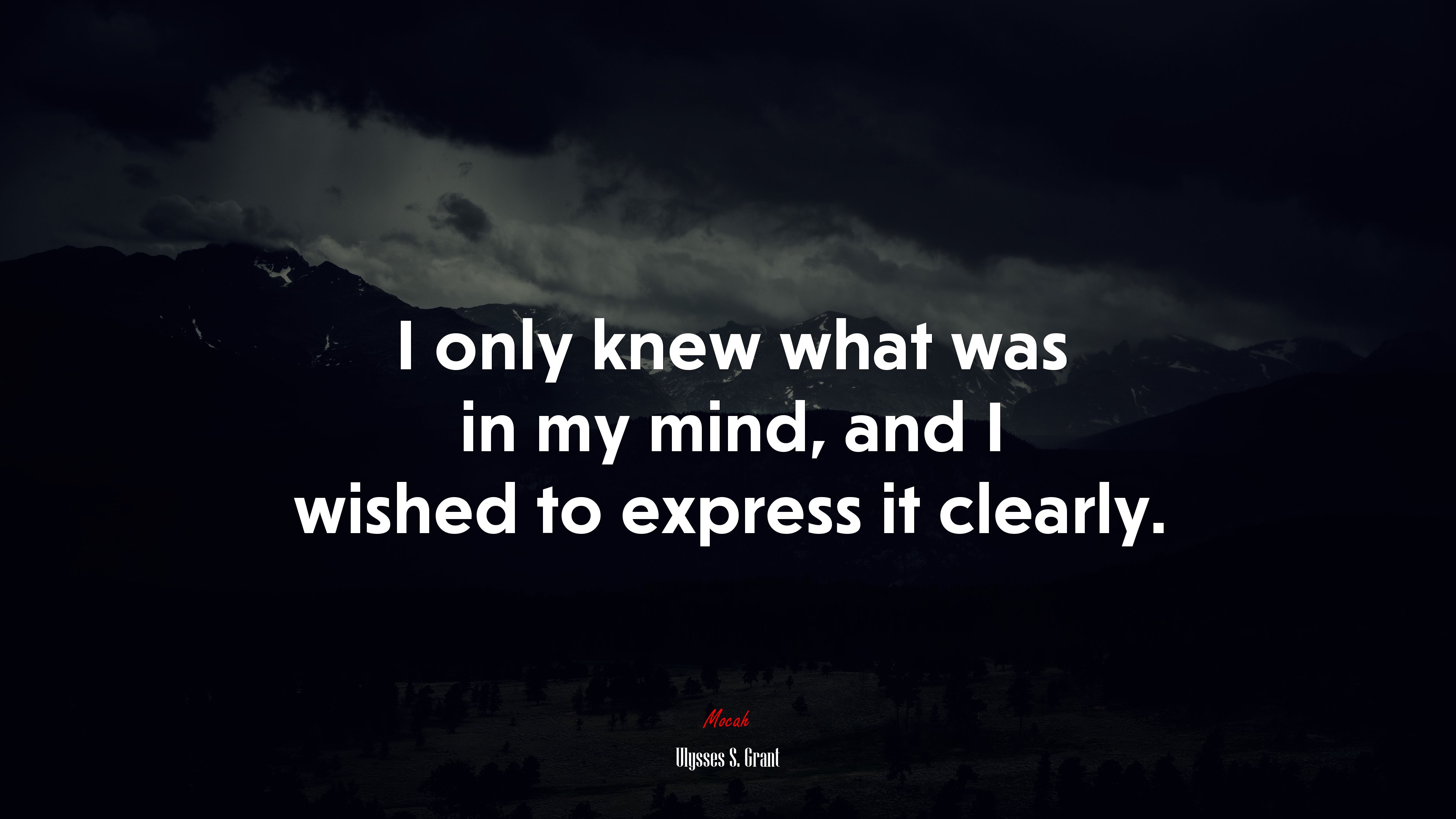 I only knew what was in my mind, and I wished to express it clearly. | Ulysses S. Grant quote HD Wallpaper