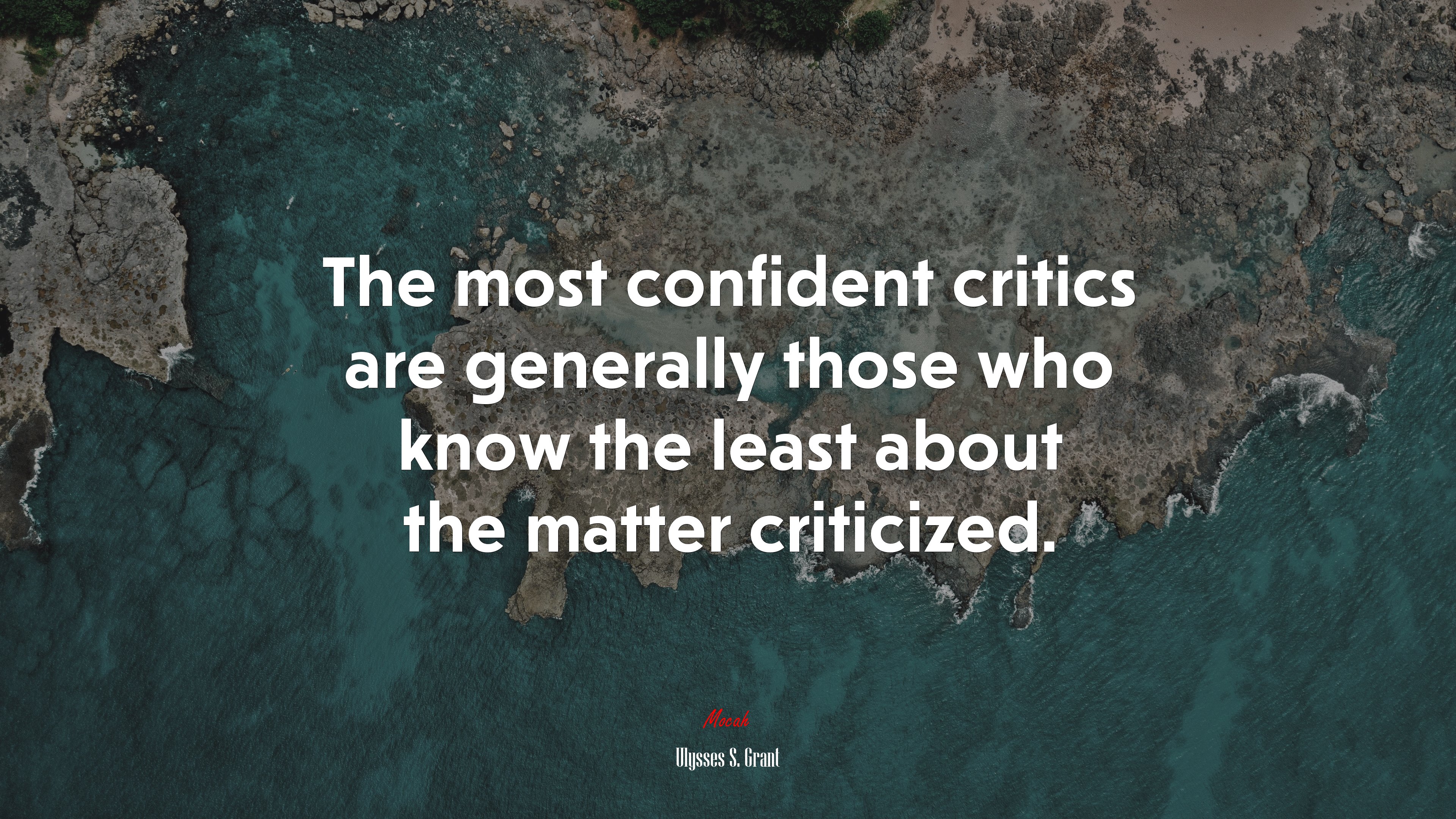 The most confident critics are generally those who know the least about the matter criticized. | Ulysses S. Grant quote HD Wallpaper