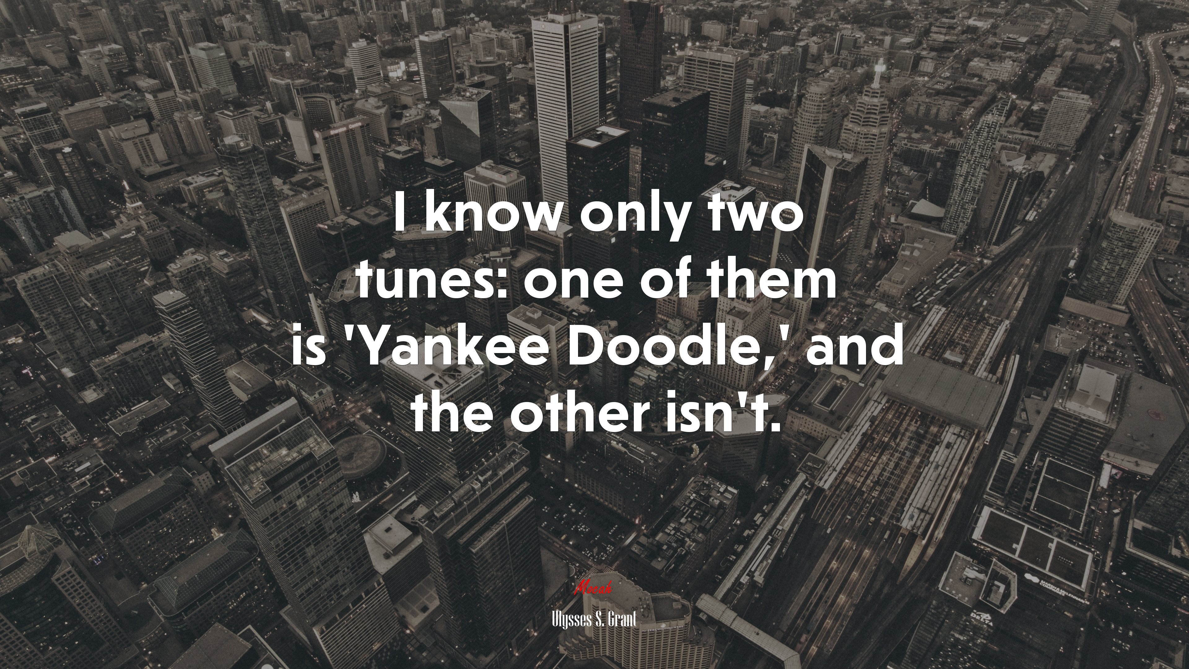 I know only two tunes: one of them is ‘Yankee Doodle,’ and the other isn’t. | Ulysses S. Grant quote HD Wallpaper