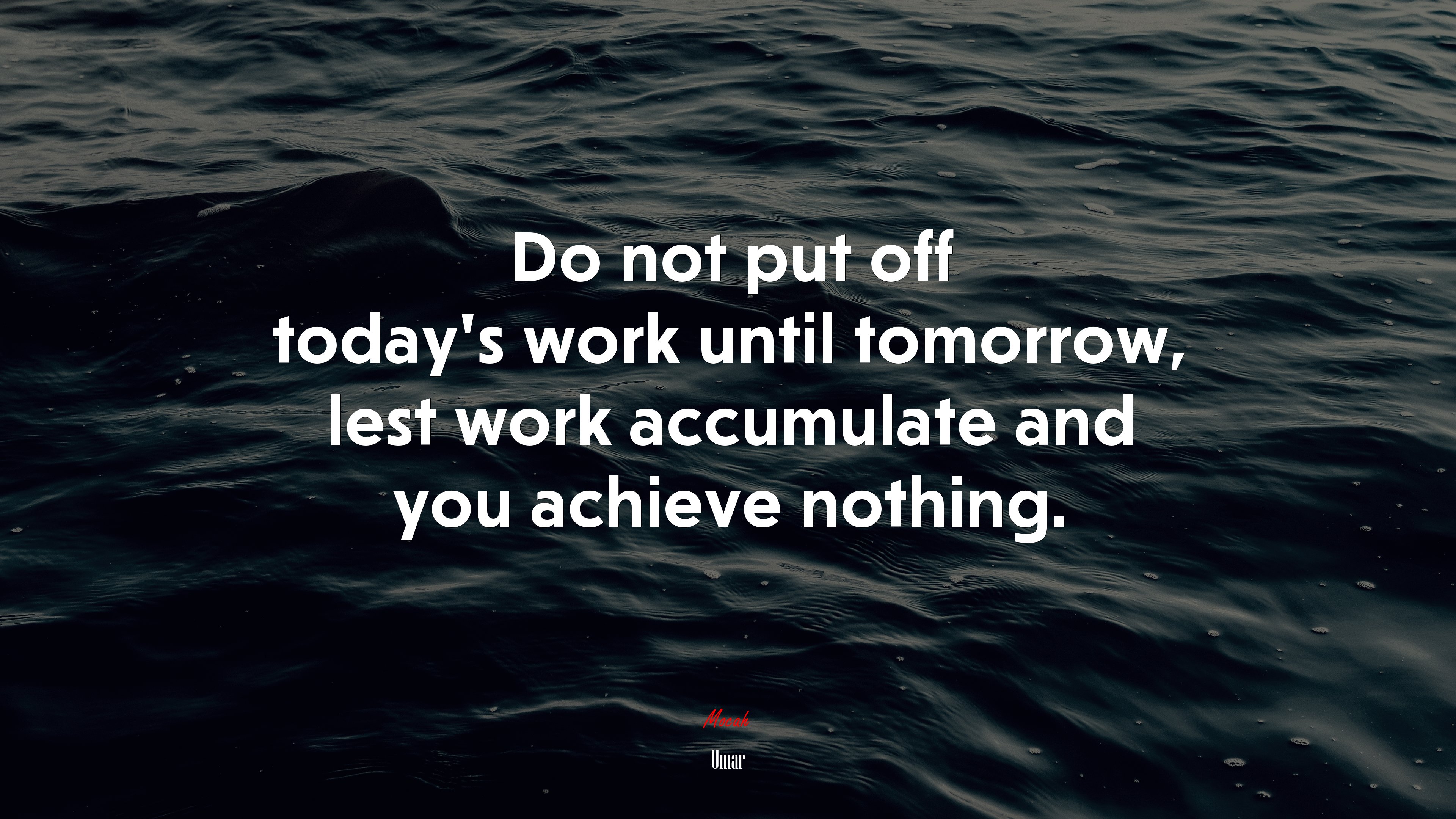Do not put off today’s work until tomorrow, lest work accumulate and you achieve nothing. | Umar quote HD Wallpaper