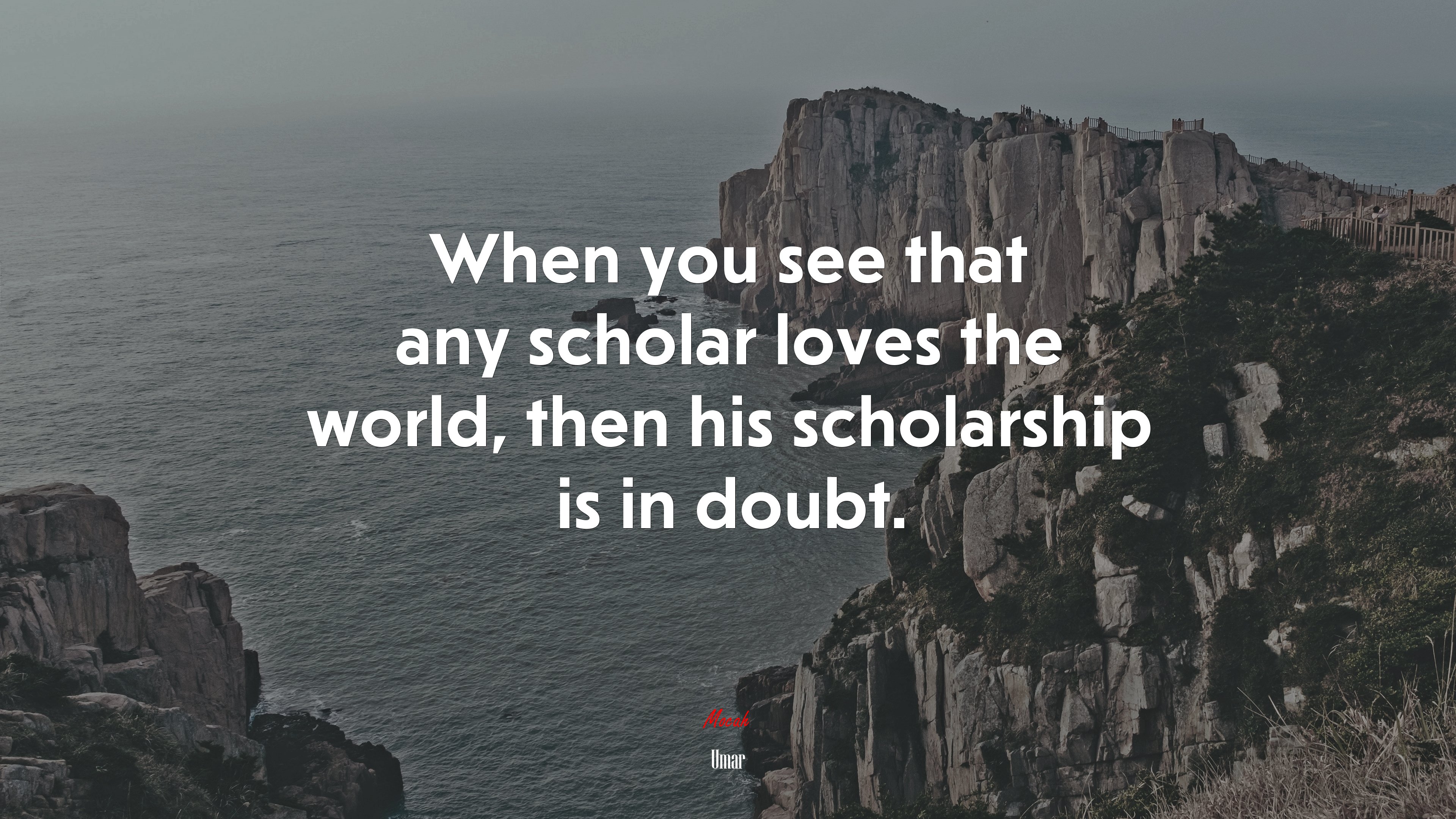 When you see that any scholar loves the world, then his scholarship is in doubt. | Umar quote HD Wallpaper
