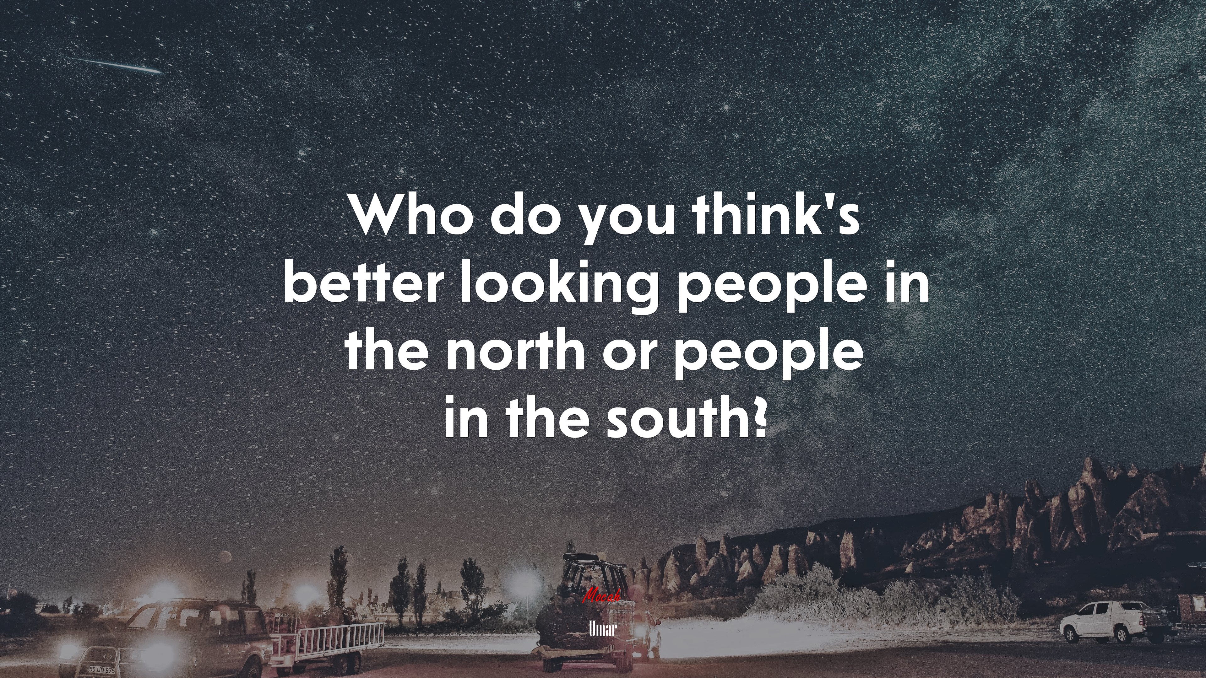 Who do you think’s better looking people in the north or people in the south? | Umar quote HD Wallpaper