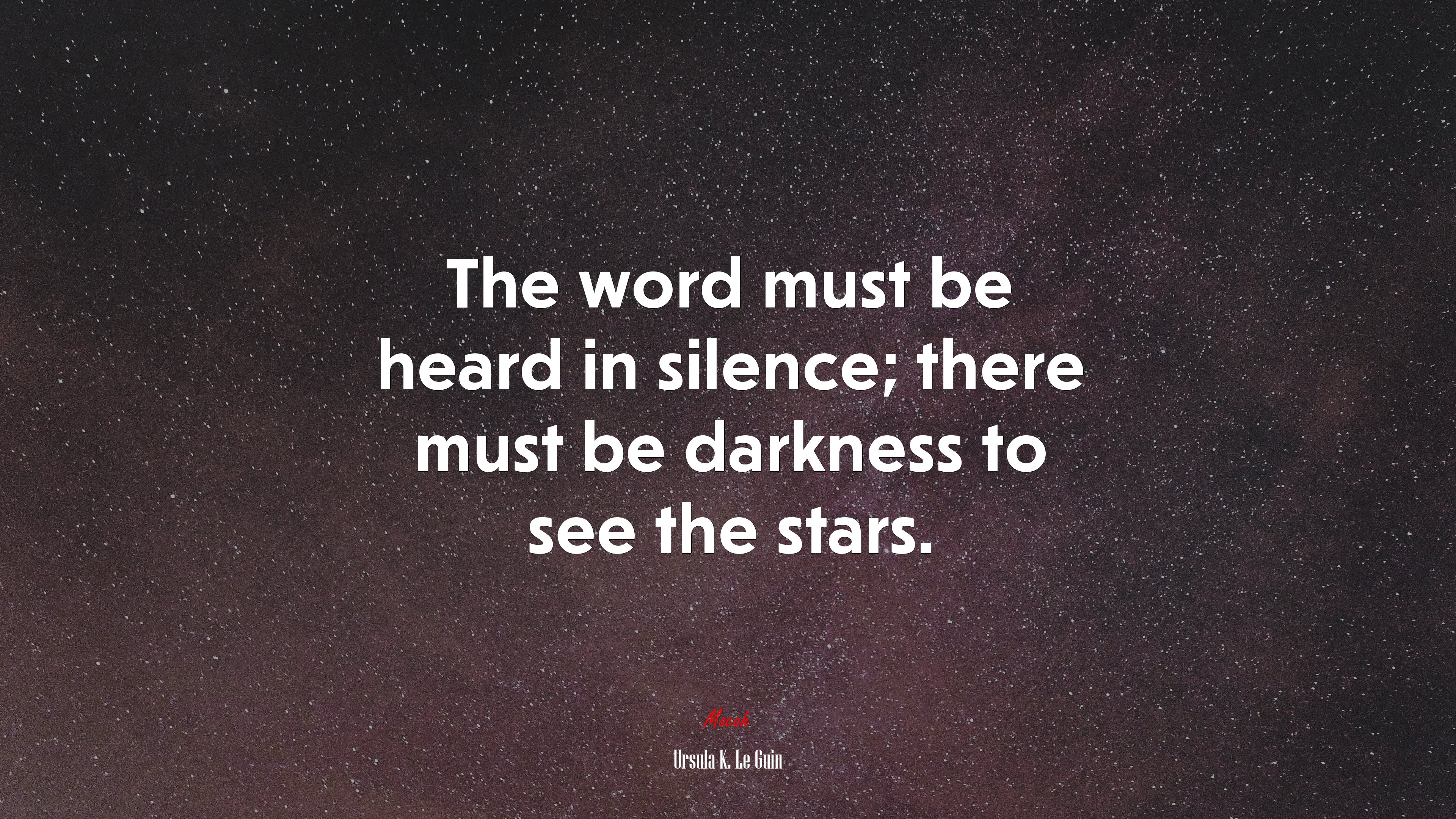 The word must be heard in silence; there must be darkness to see the stars. | Ursula K. Le Guin quote HD Wallpaper