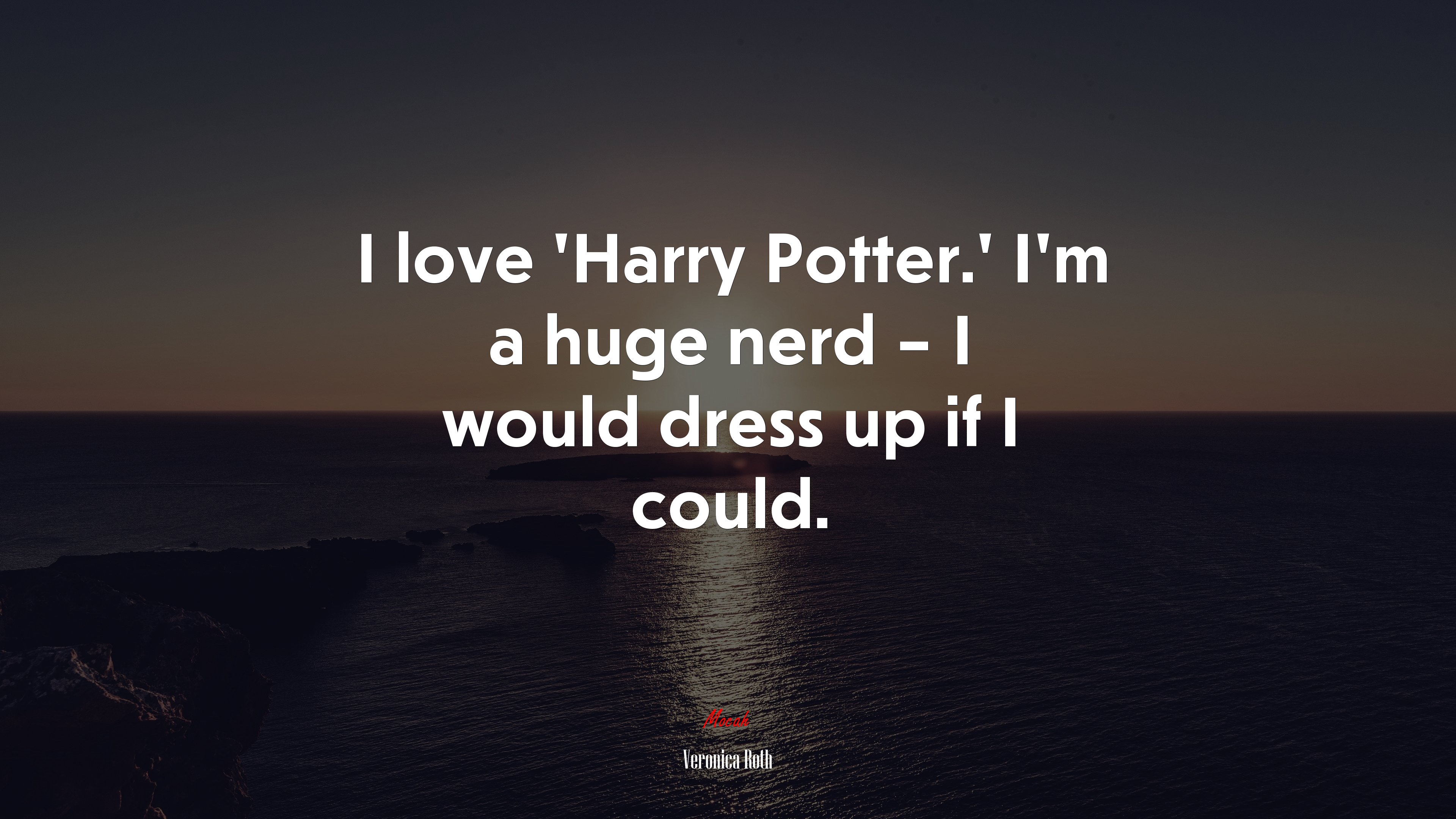 I love ‘Harry Potter.’ I’m a huge nerd – I would dress up if I could. | Veronica Roth quote HD Wallpaper