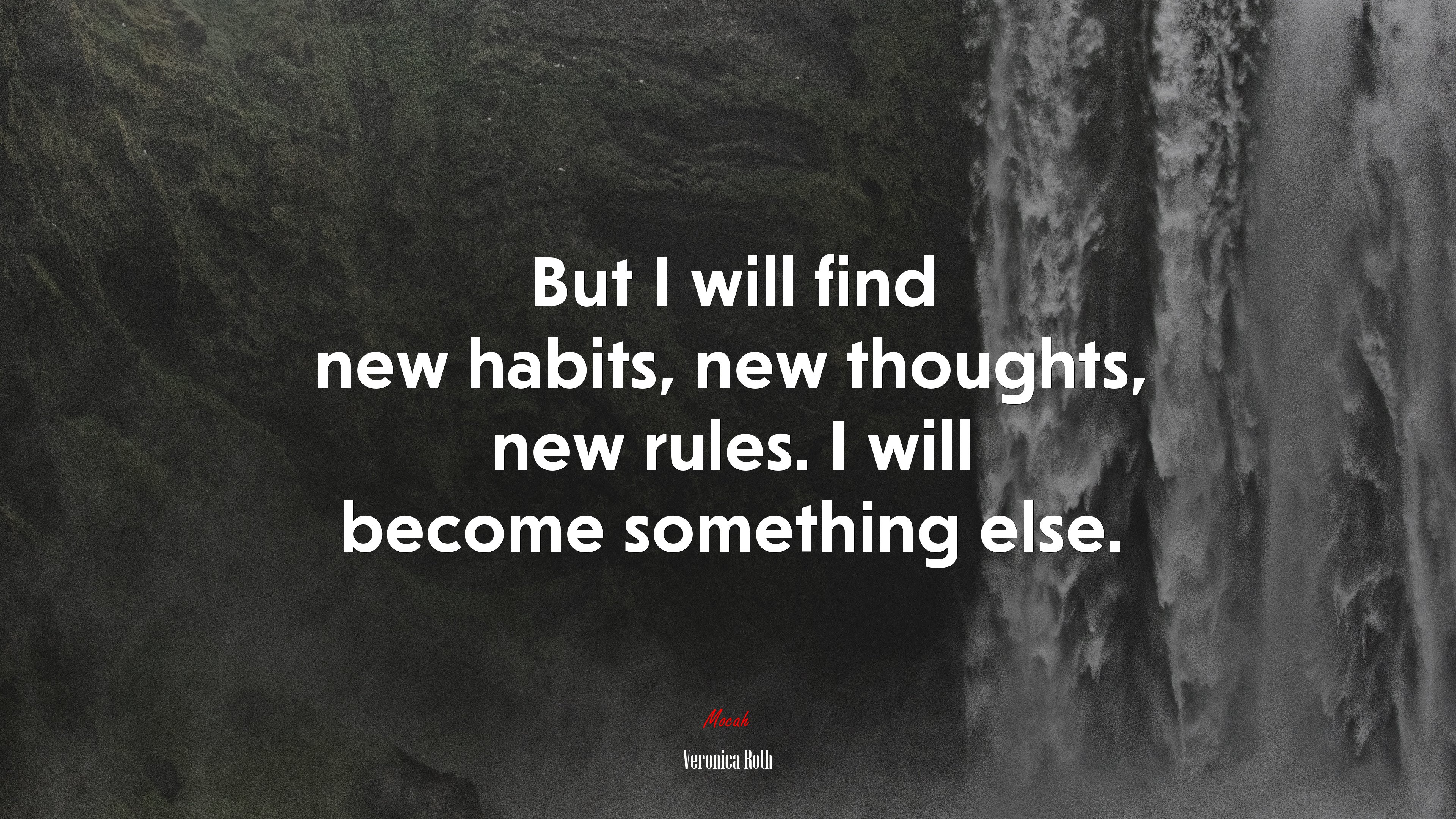 But I will find new habits, new thoughts, new rules. I will become something else. | Veronica Roth quote HD Wallpaper