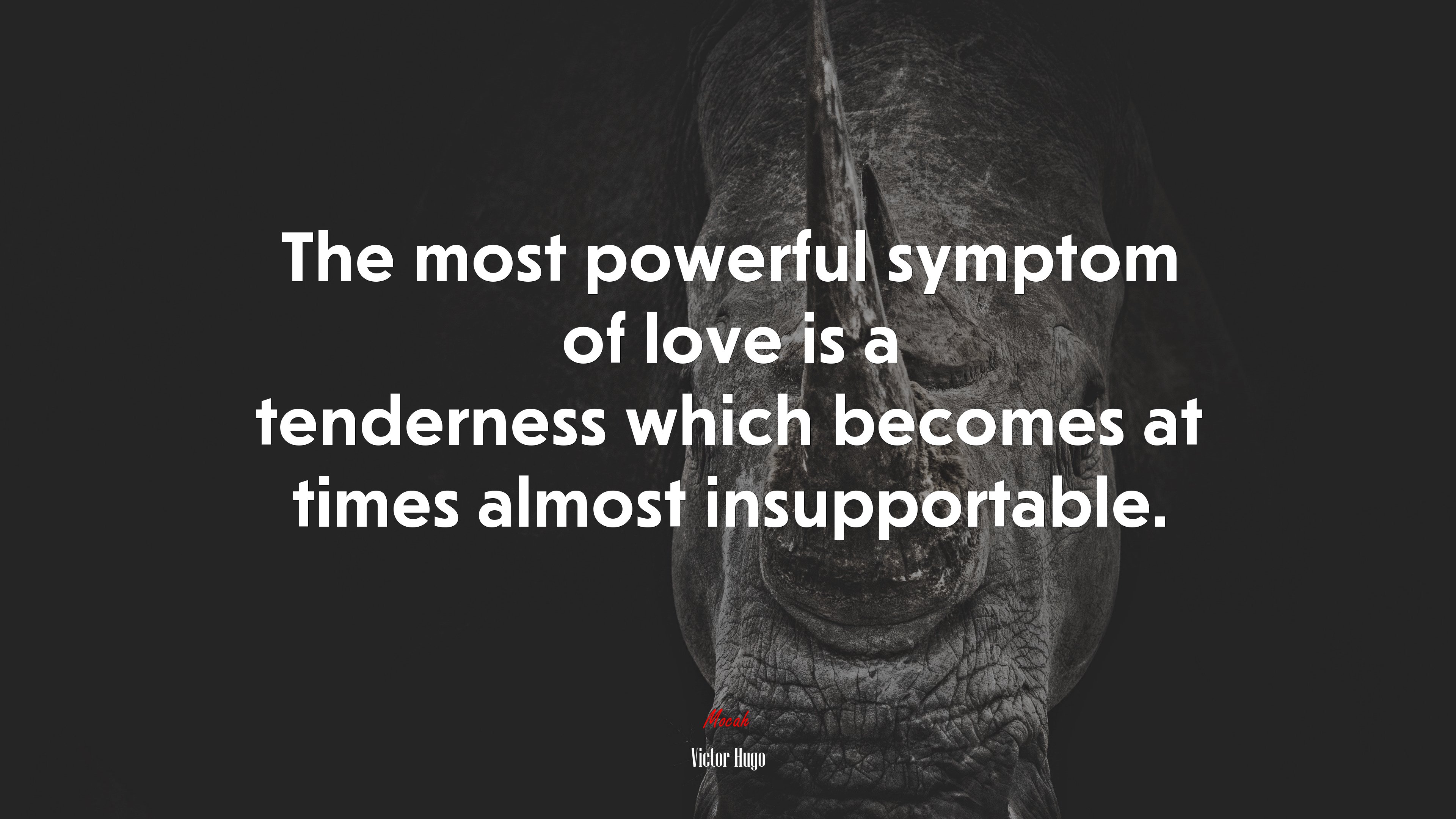 The most powerful symptom of love is a tenderness which becomes at times almost insupportable. | Victor Hugo quote HD Wallpaper