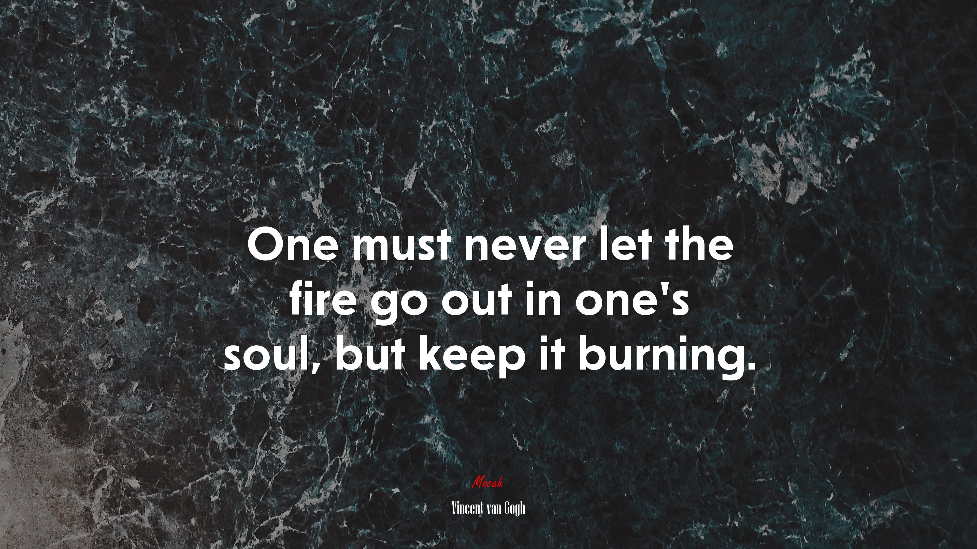 One must never let the fire go out in one’s soul, but keep it burning. | Vincent van Gogh quote HD Wallpaper