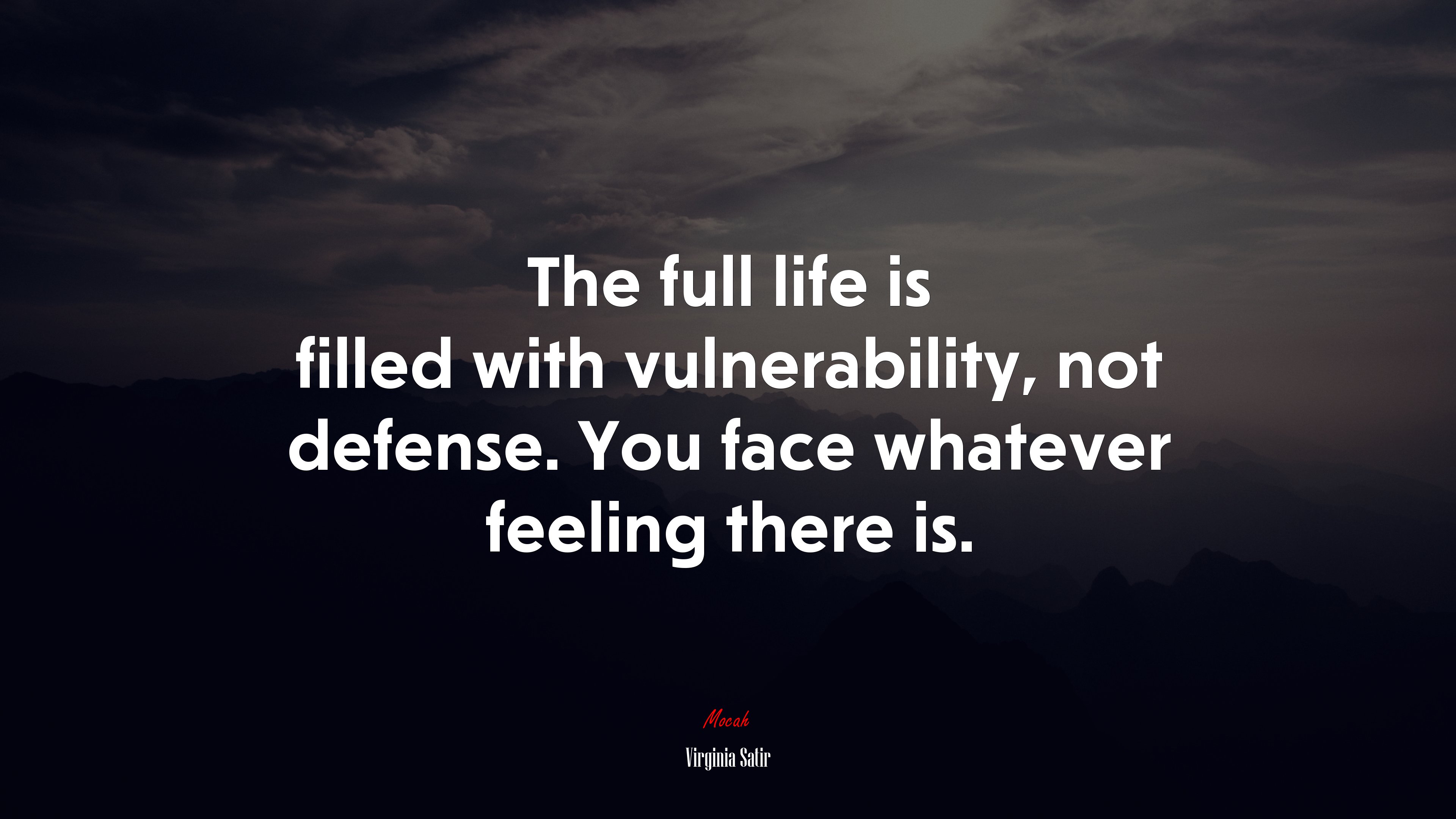 The full life is filled with vulnerability, not defense. You face whatever feeling there is. | Virginia Satir quote HD Wallpaper