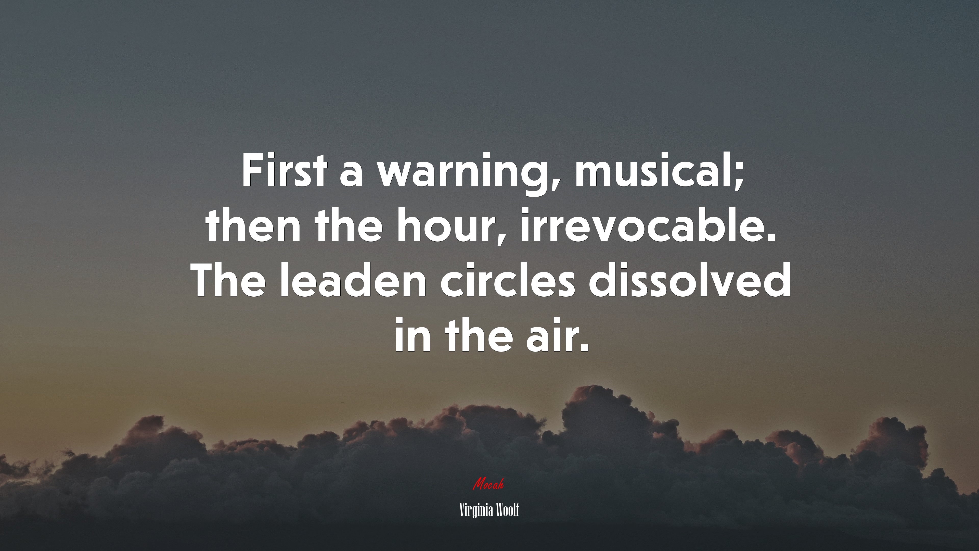 First a warning, musical; then the hour, irrevocable. The leaden circles dissolved in the air. | Virginia Woolf quote HD Wallpaper