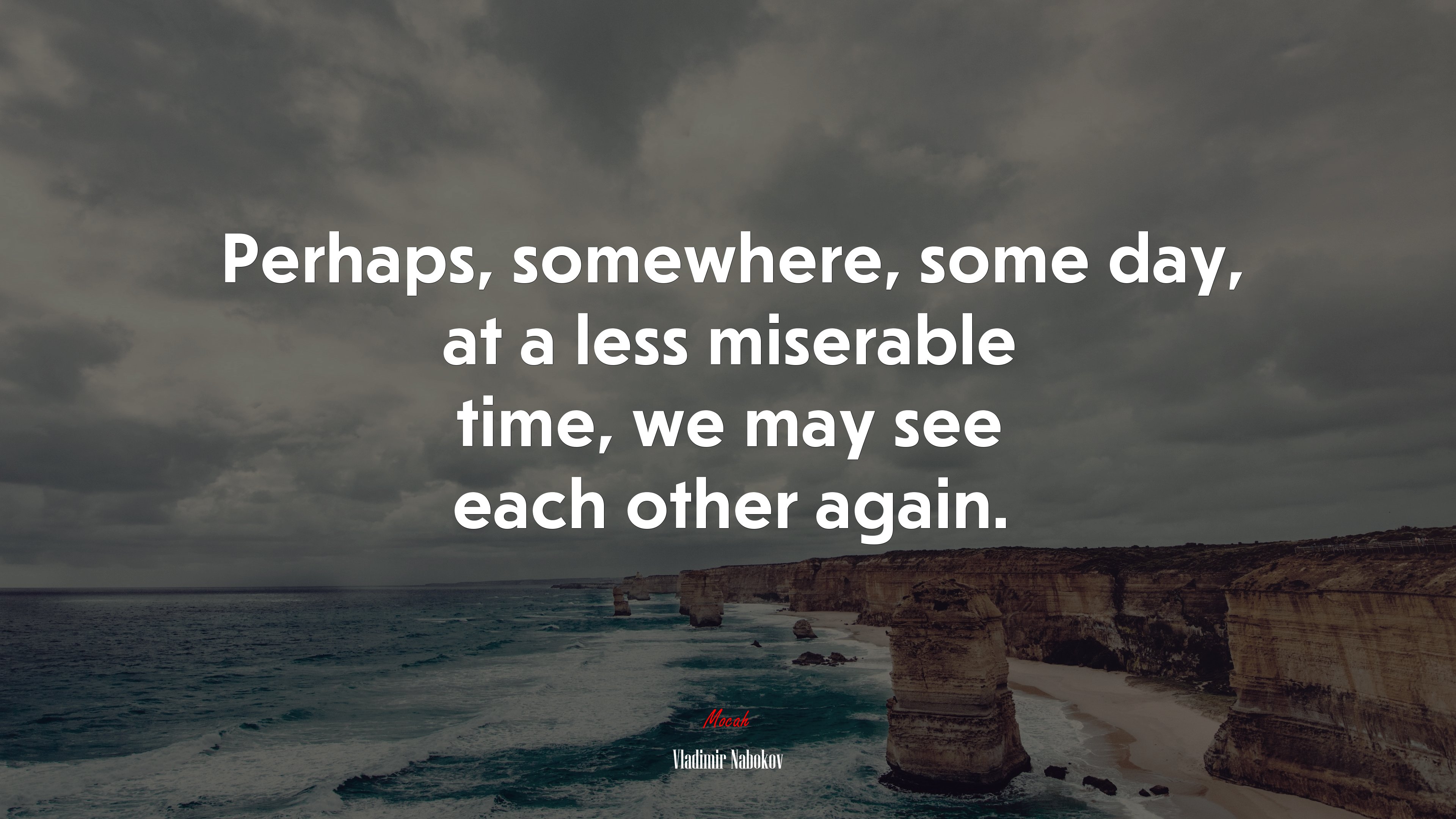 Perhaps, somewhere, some day, at a less miserable time, we may see each other again. | Vladimir Nabokov quote HD Wallpaper