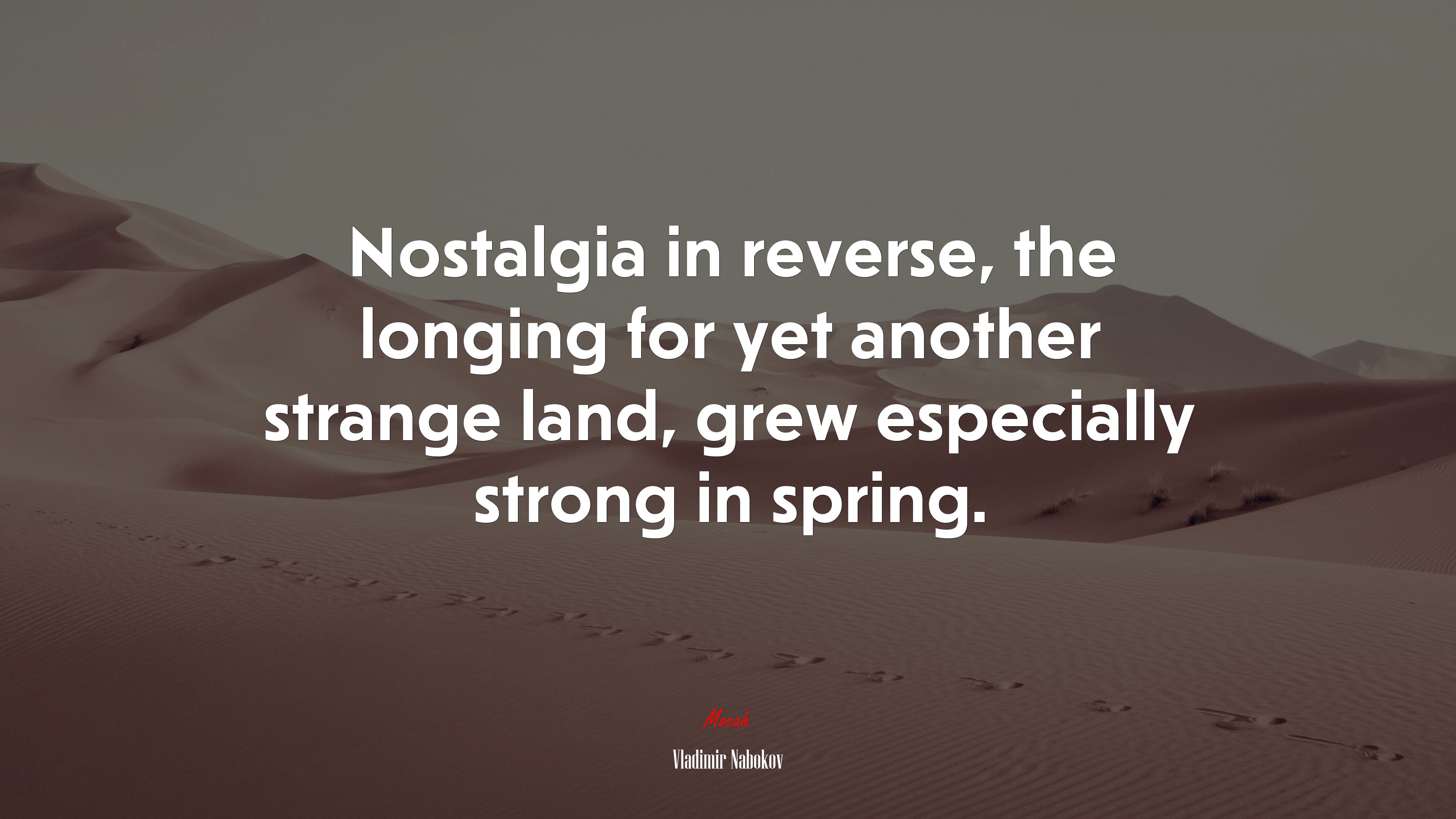Nostalgia in reverse, the longing for yet another strange land, grew especially strong in spring. | Vladimir Nabokov quote HD Wallpaper