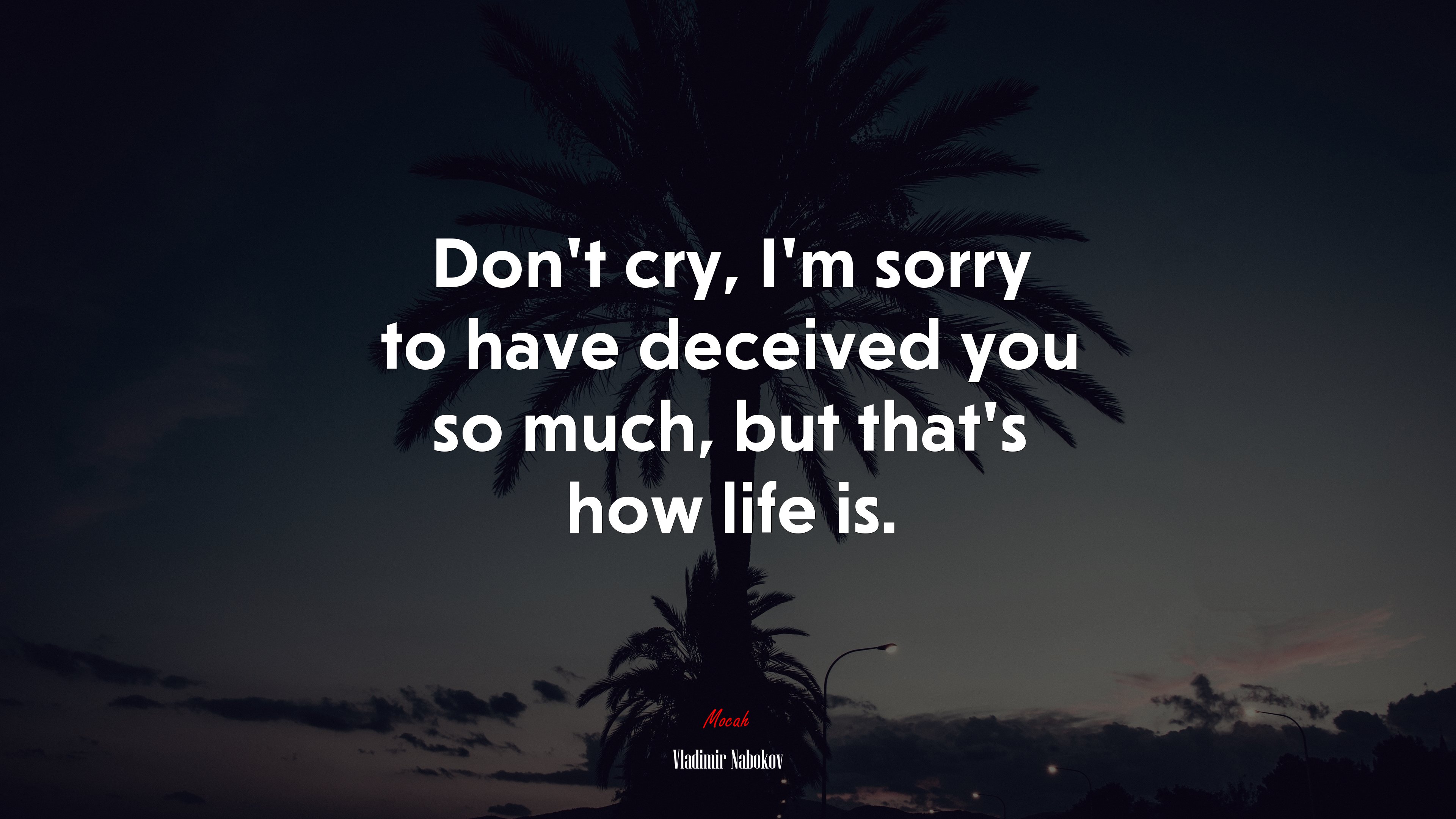 Don’t cry, I’m sorry to have deceived you so much, but that’s how life is. | Vladimir Nabokov quote HD Wallpaper