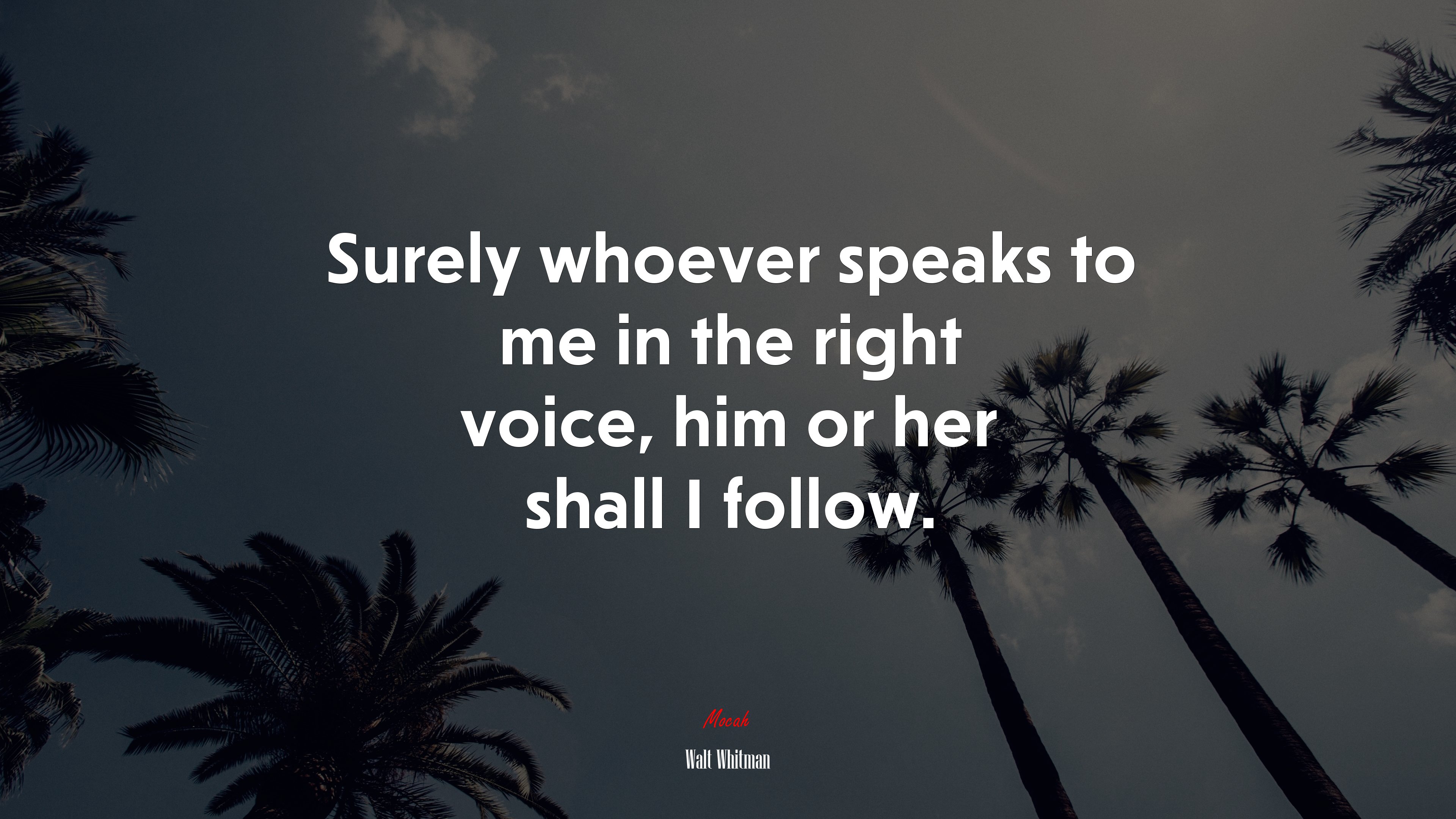 Surely whoever speaks to me in the right voice, him or her shall I follow. | Walt Whitman quote HD Wallpaper