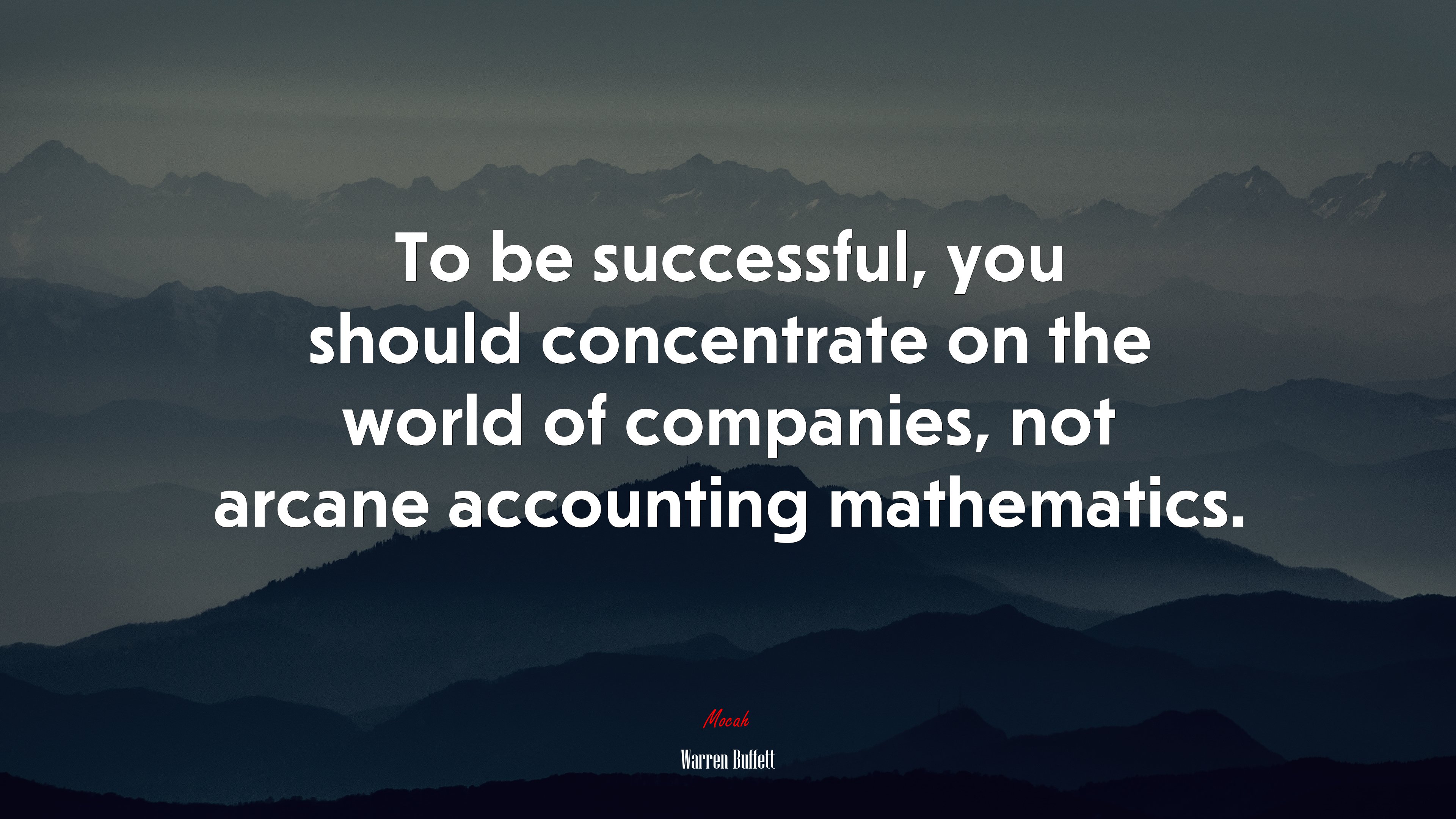 To be successful, you should concentrate on the world of companies, not arcane accounting mathematics. | Warren Buffett quote HD Wallpaper