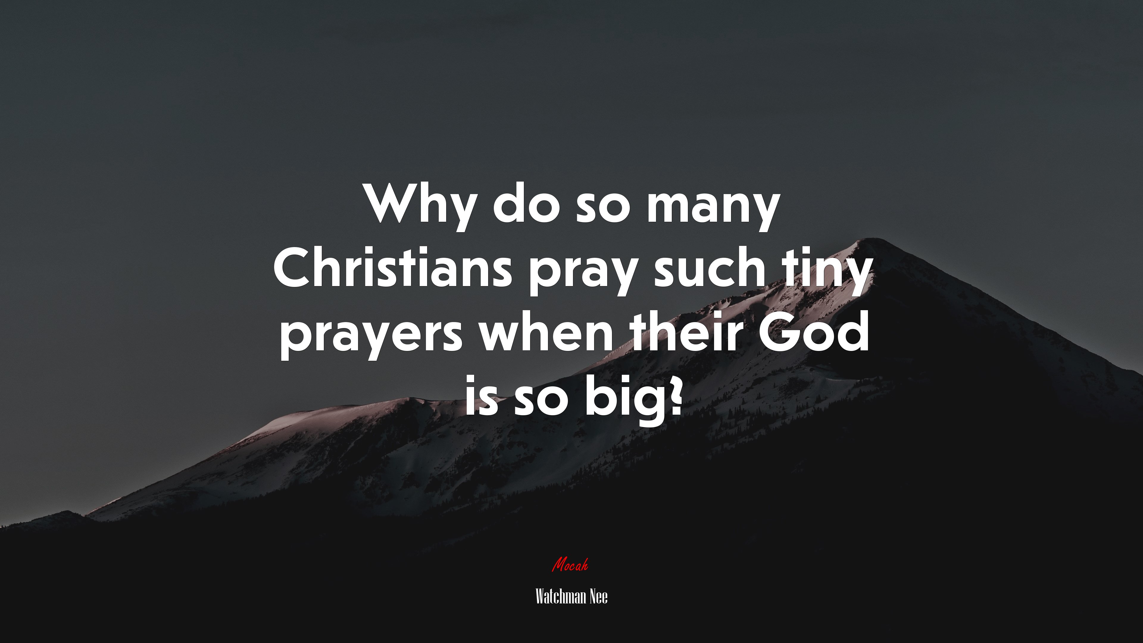 Why do so many Christians pray such tiny prayers when their God is so big? | Watchman Nee quote HD Wallpaper