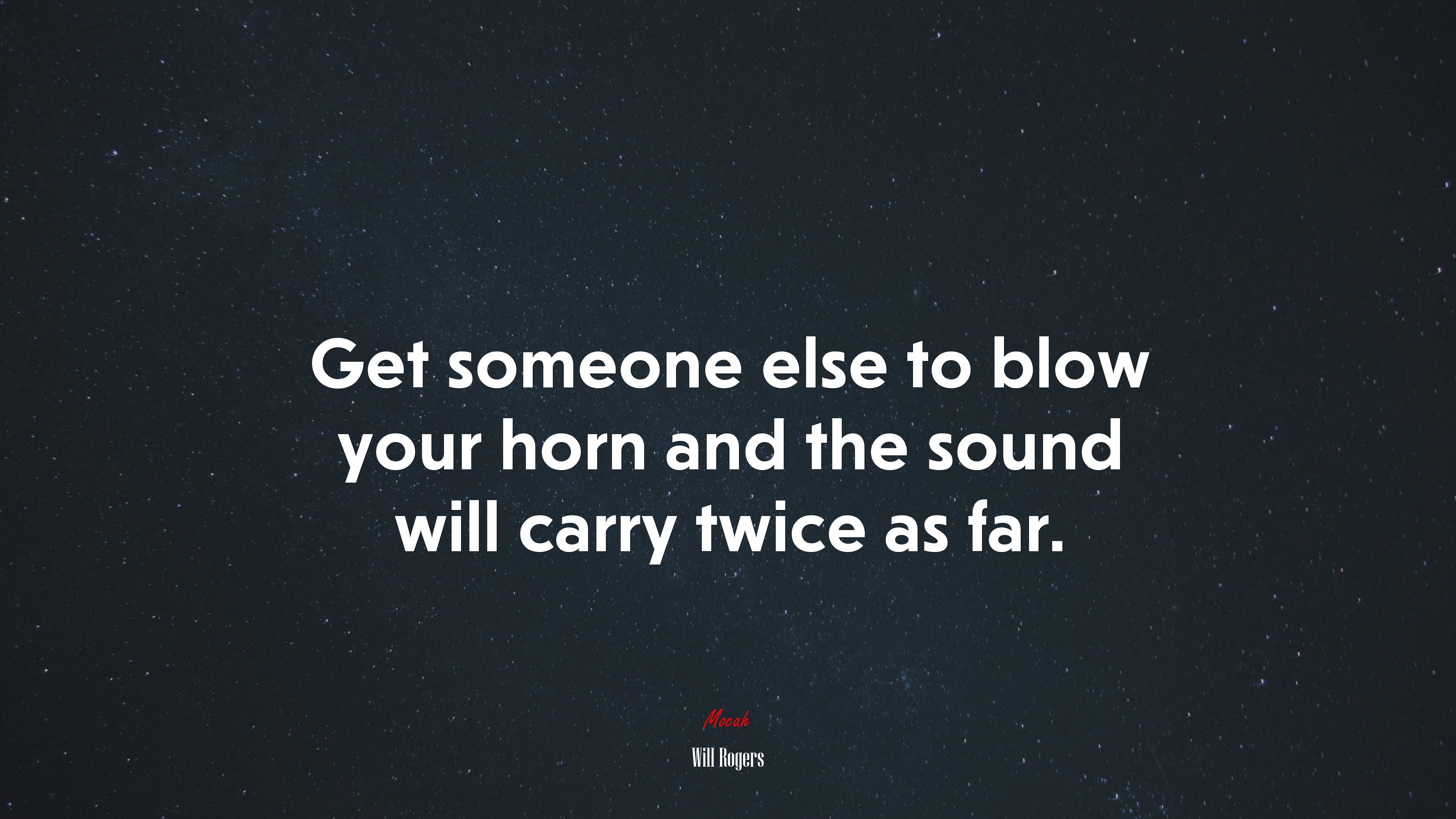 Get someone else to blow your horn and the sound will carry twice as far. | Will Rogers quote HD Wallpaper