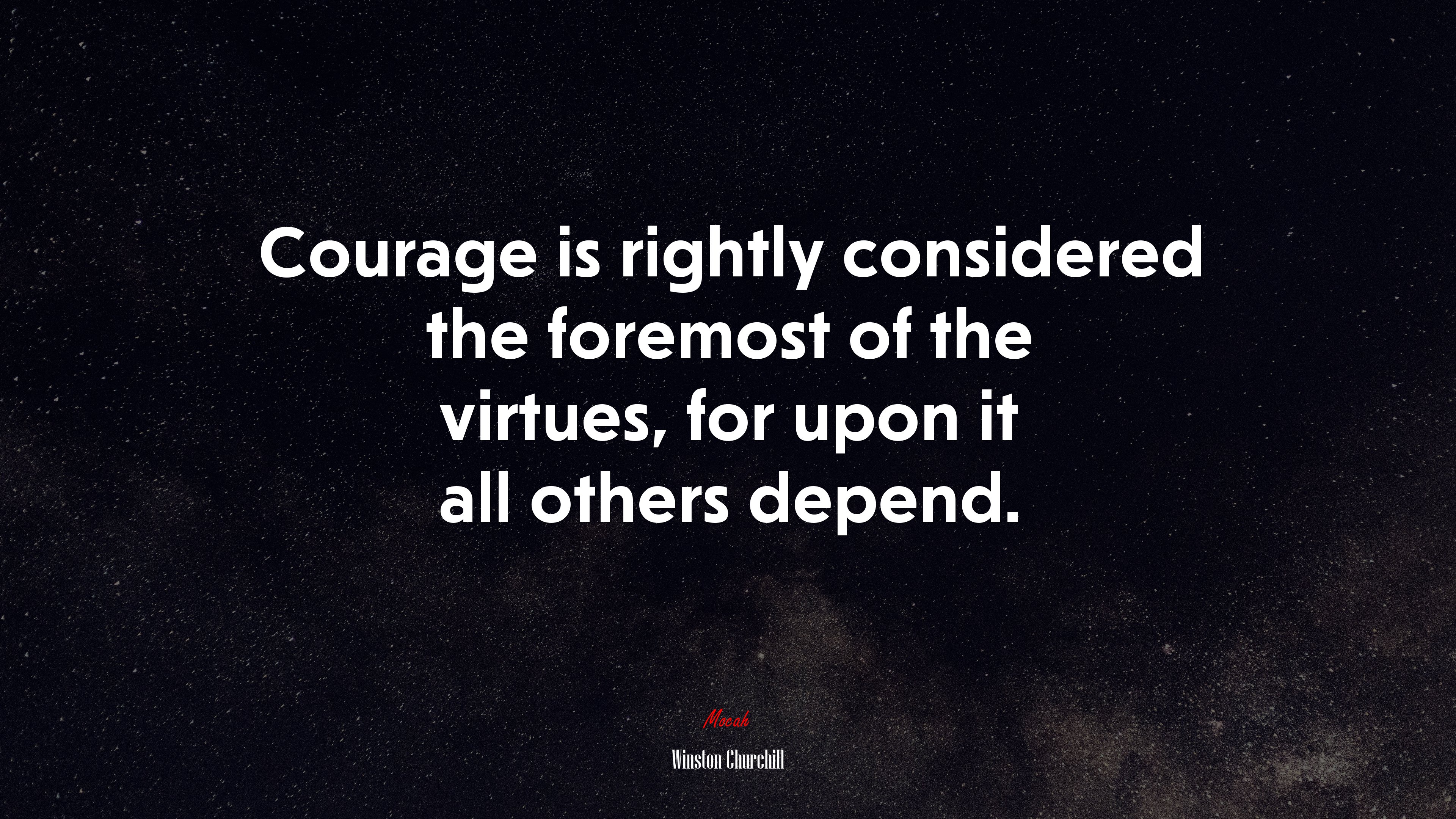 Courage is rightly considered the foremost of the virtues, for upon it all others depend. | Winston Churchill quote HD Wallpaper