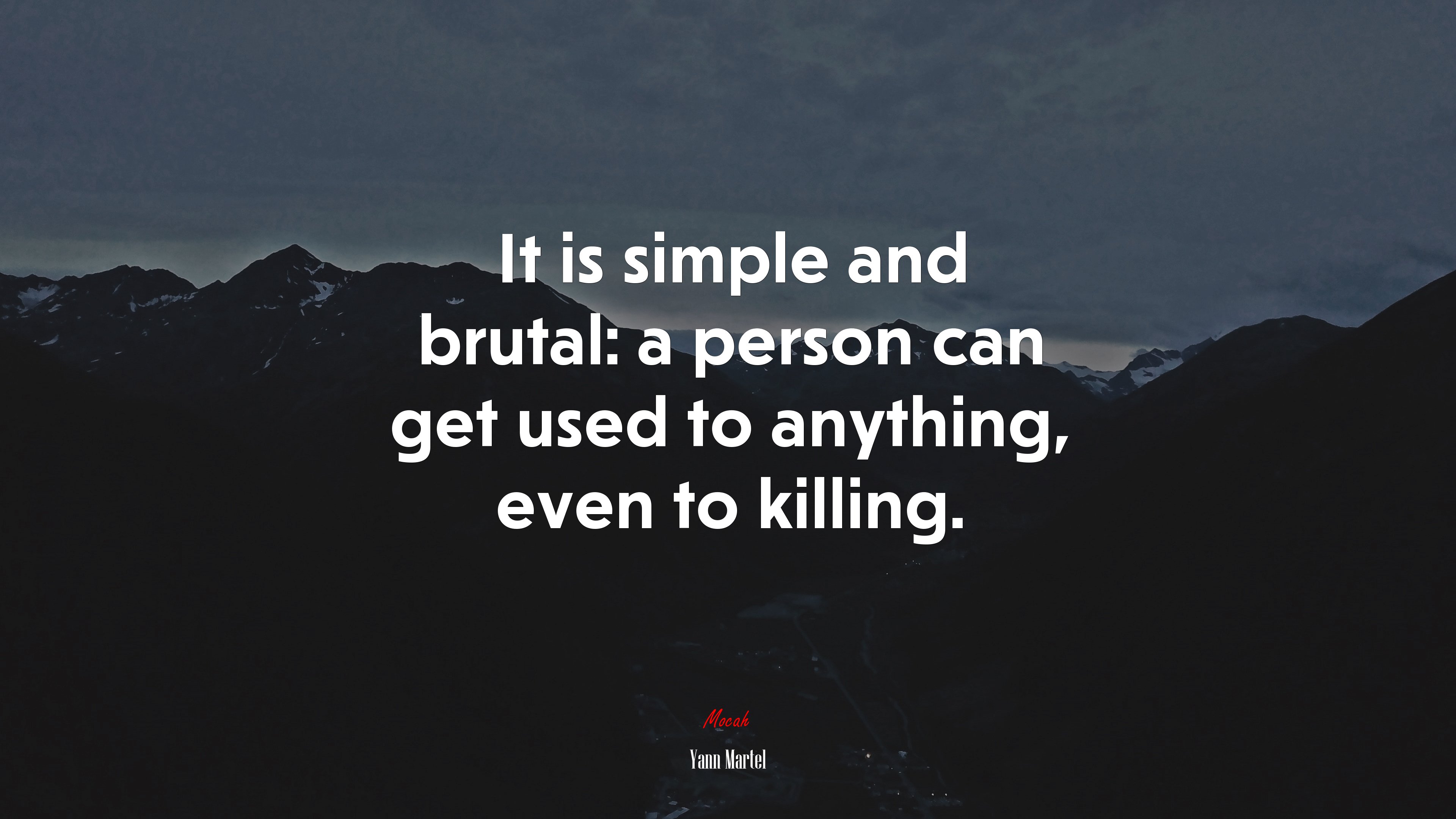 It is simple and brutal: a person can get used to anything, even to killing. | Yann Martel quote HD Wallpaper