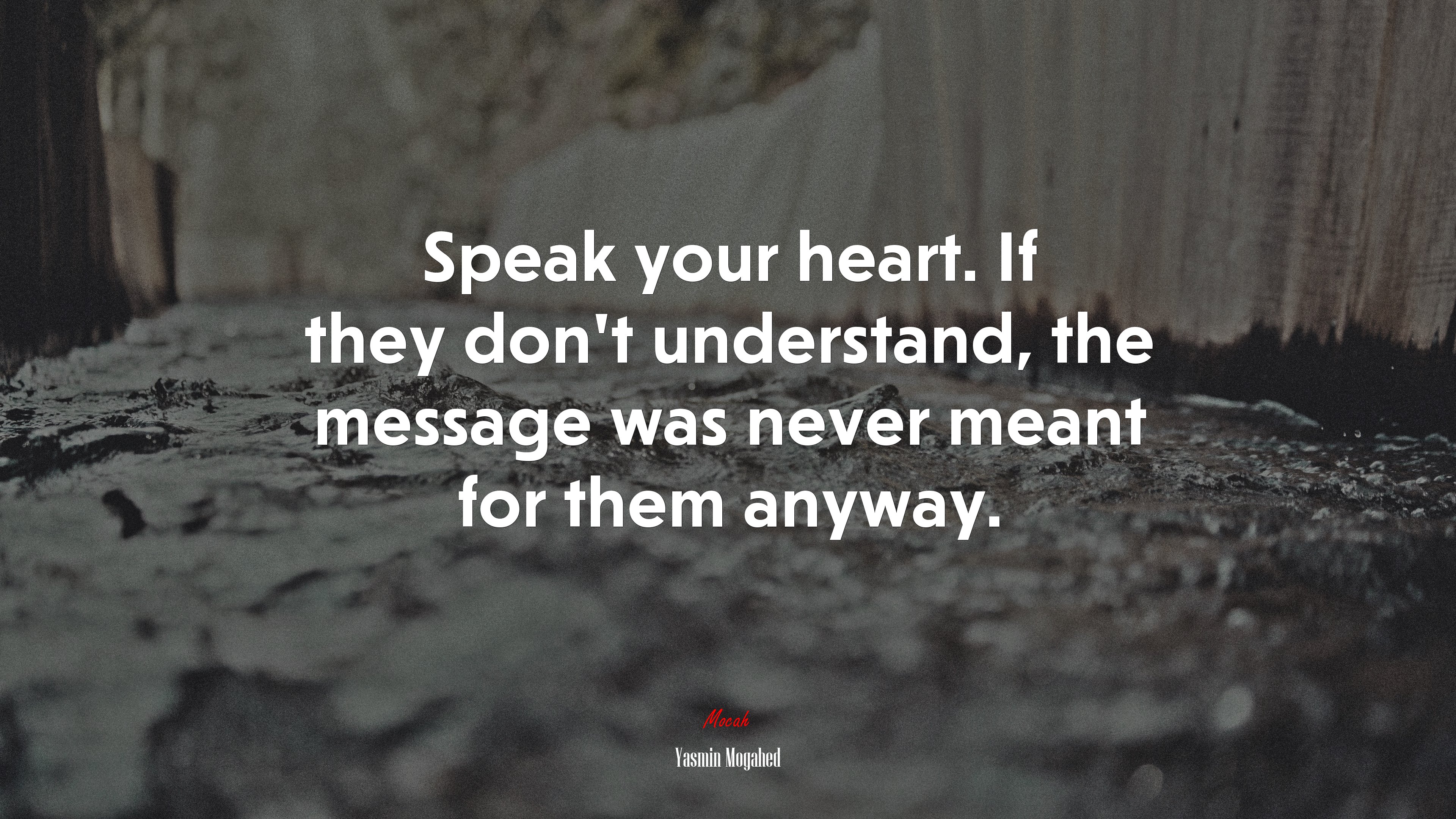 Speak your heart. If they don’t understand, the message was never meant for them anyway. | Yasmin Mogahed quote HD Wallpaper