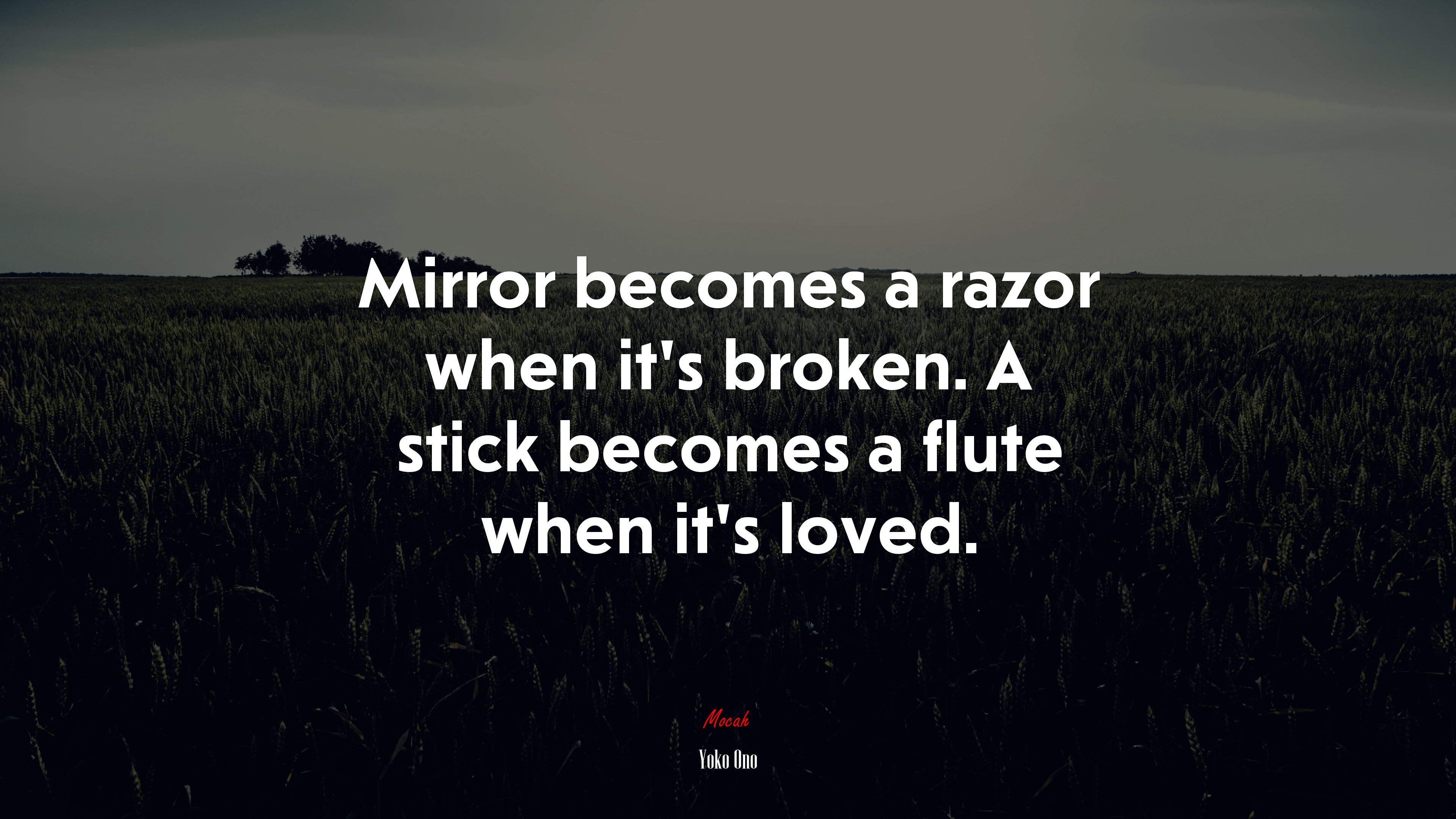 Mirror becomes a razor when it’s broken. A stick becomes a flute when it’s loved. | Yoko Ono quote HD Wallpaper