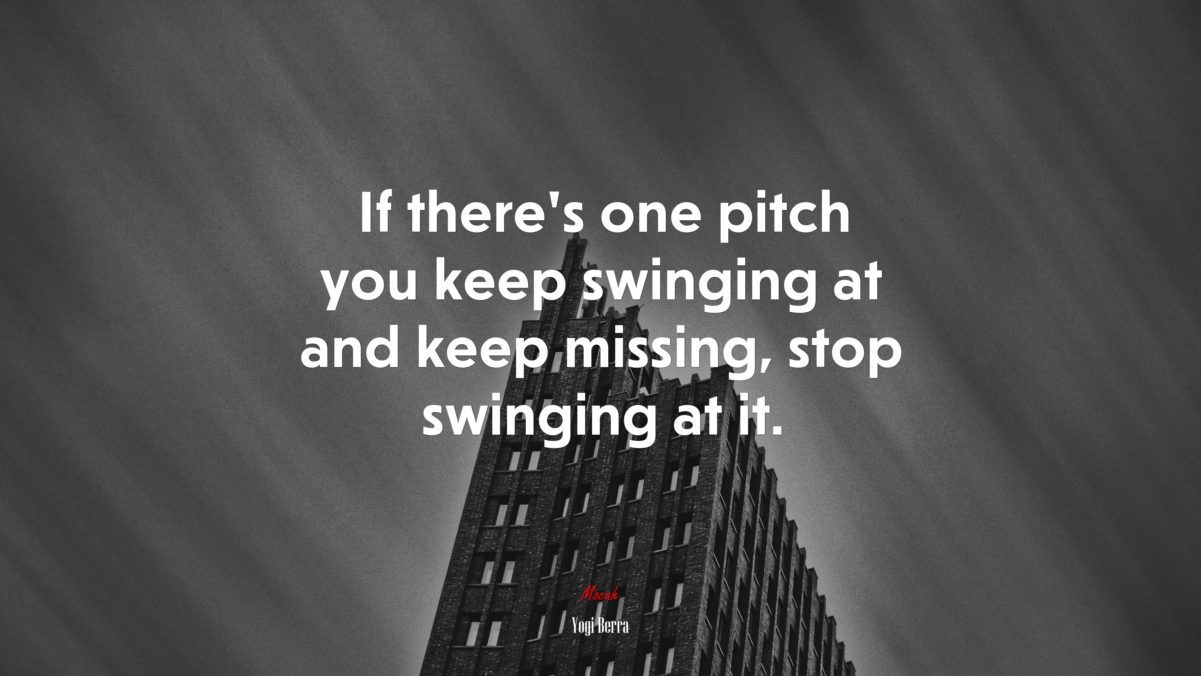 If there’s one pitch you keep swinging at and keep missing, stop swinging at it. | Yogi Berra quote HD Wallpaper