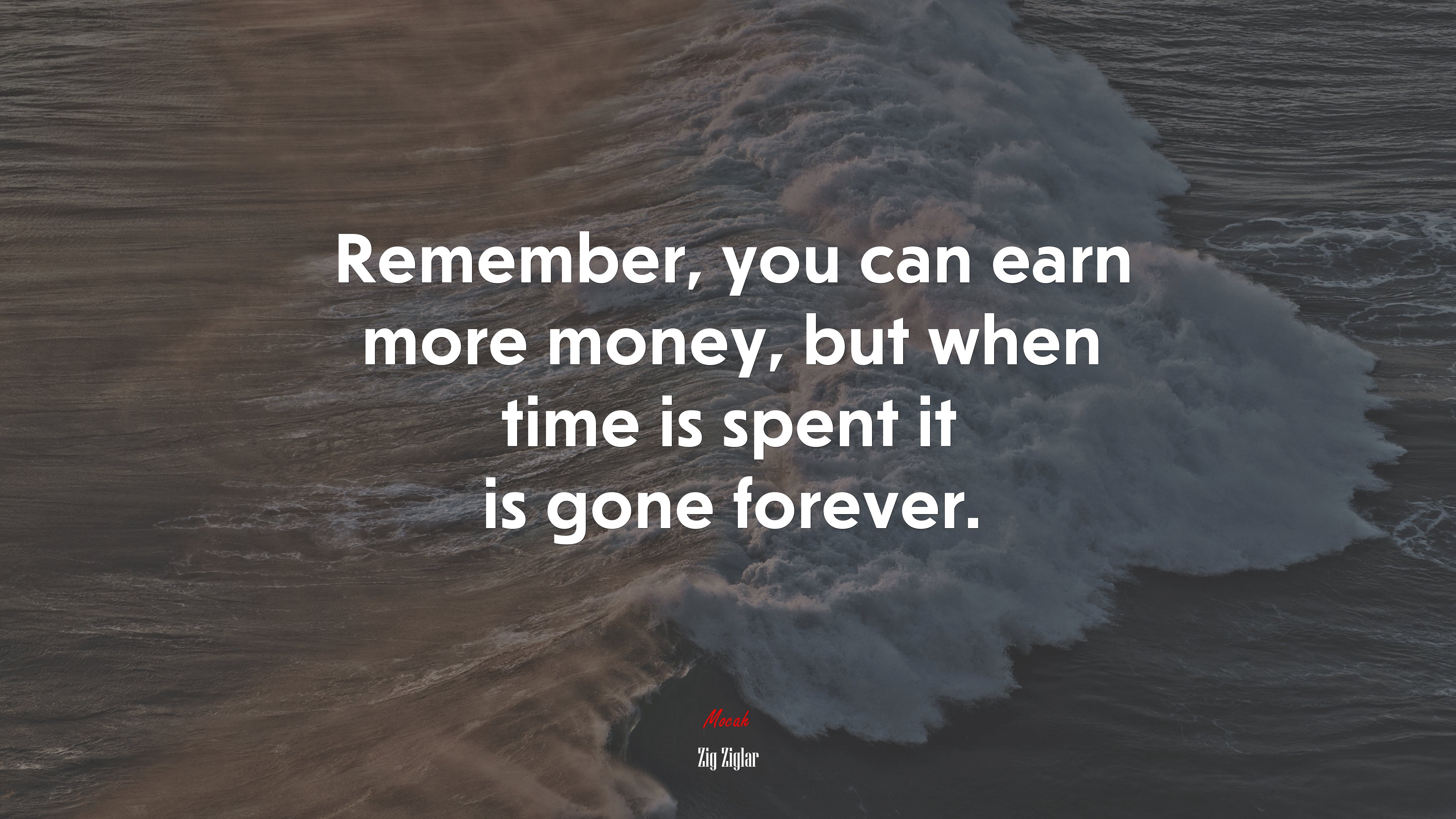 Remember, you can earn more money, but when time is spent it is gone forever. | Zig Ziglar quote HD Wallpaper