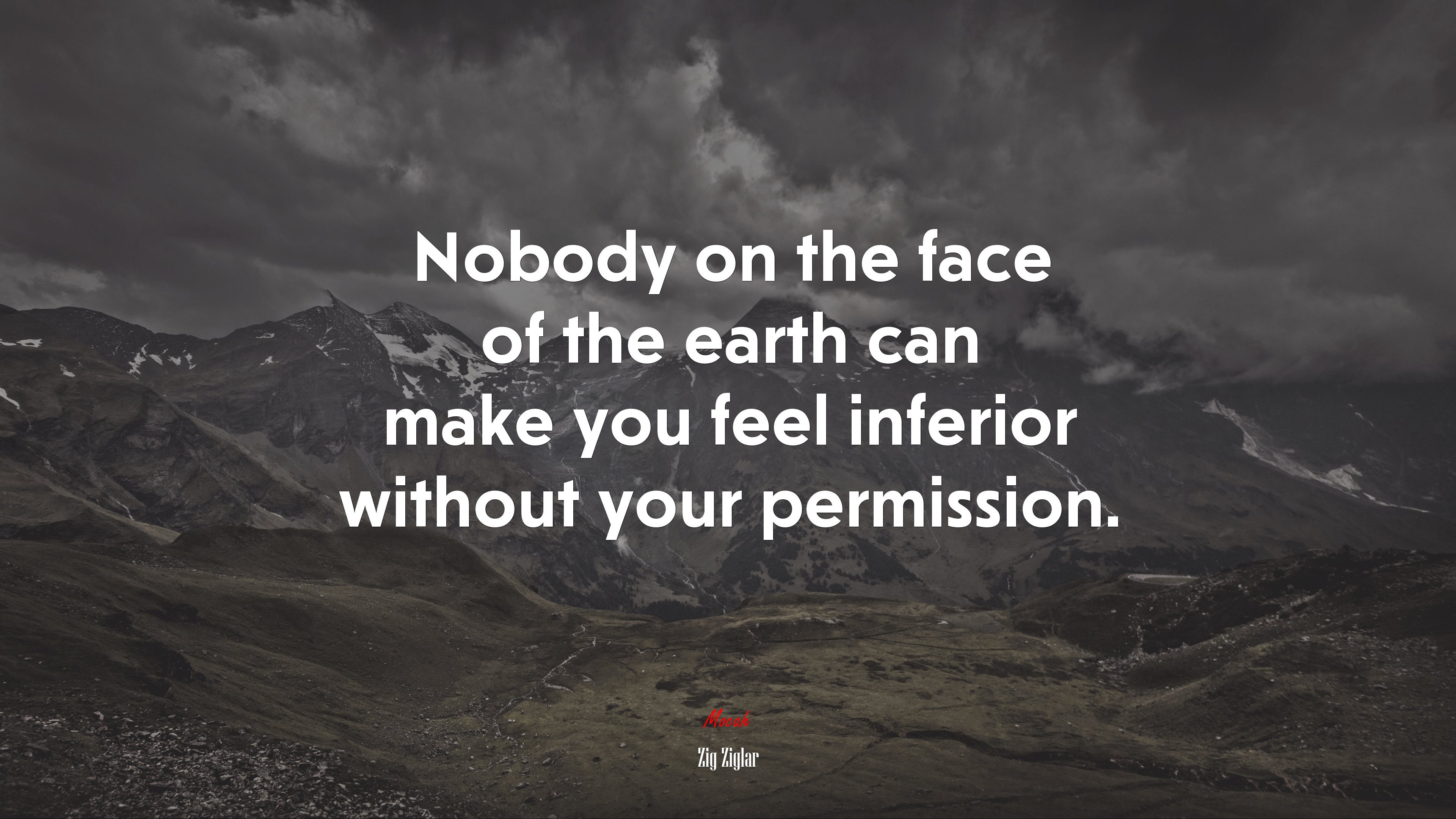 Nobody on the face of the earth can make you feel inferior without your permission. | Zig Ziglar quote HD Wallpaper