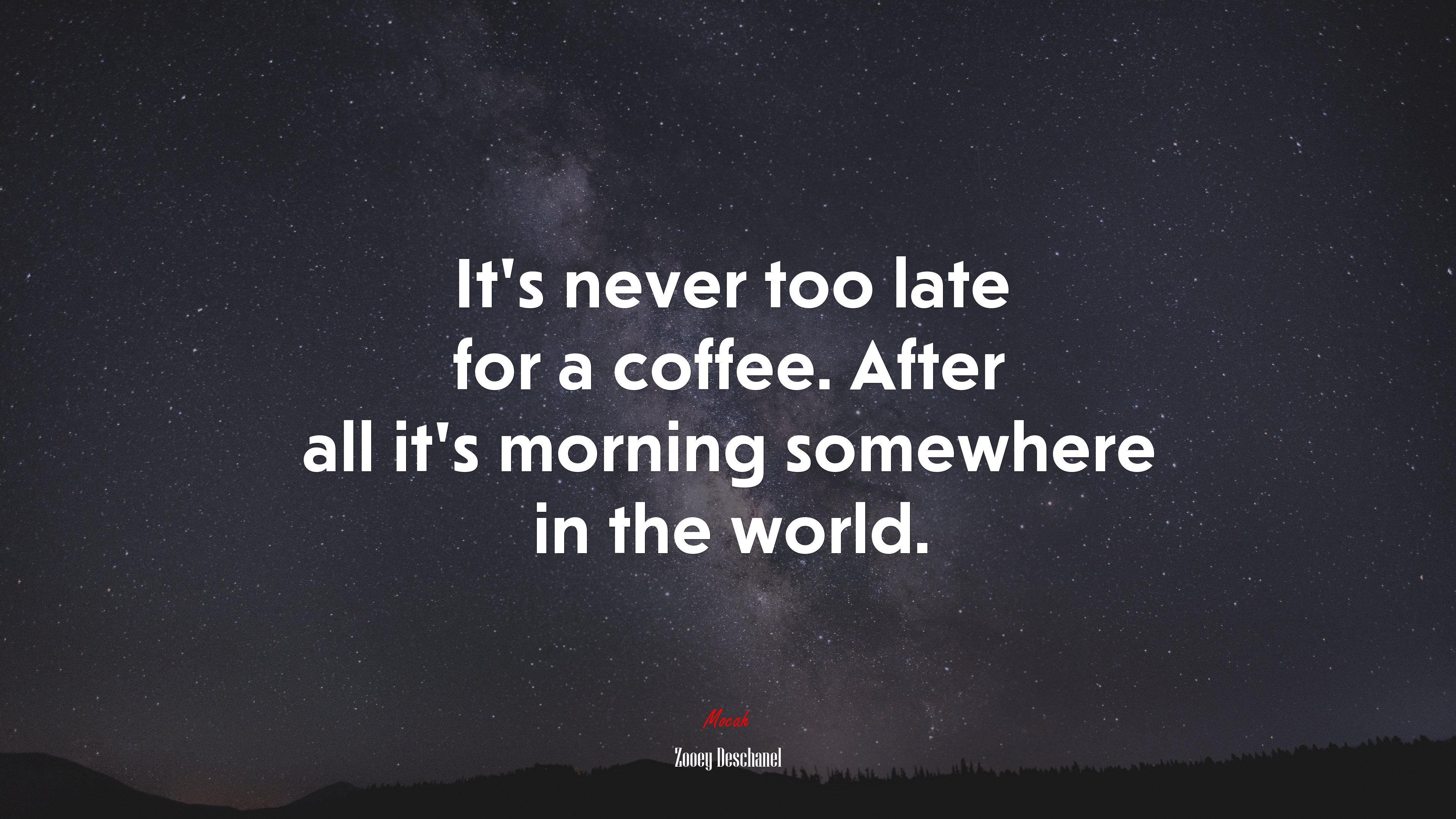 It’s never too late for a coffee. After all it’s morning somewhere in the world. | Zooey Deschanel quote HD Wallpaper