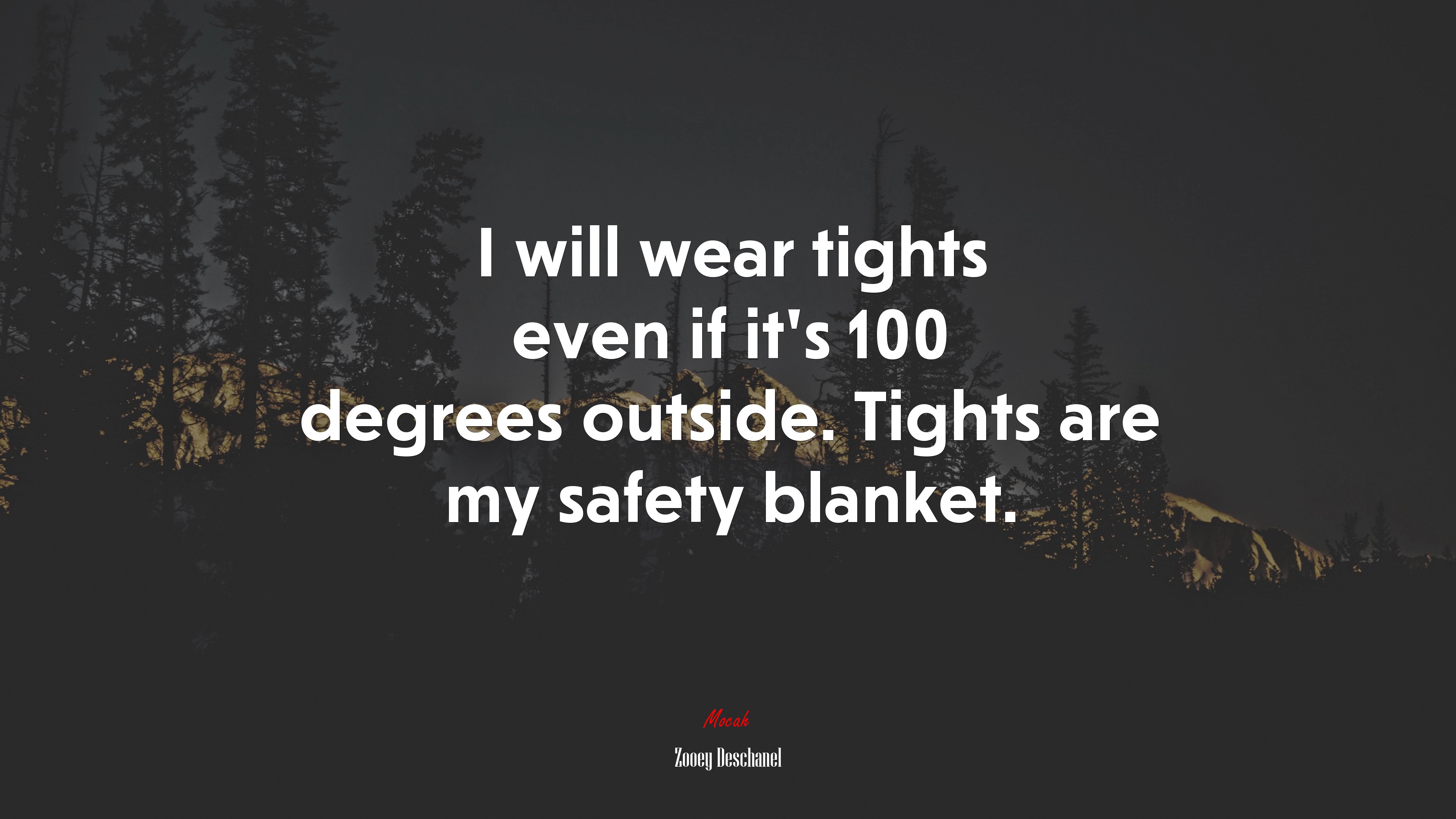 I will wear tights even if it’s 100 degrees outside. Tights are my safety blanket. | Zooey Deschanel quote HD Wallpaper