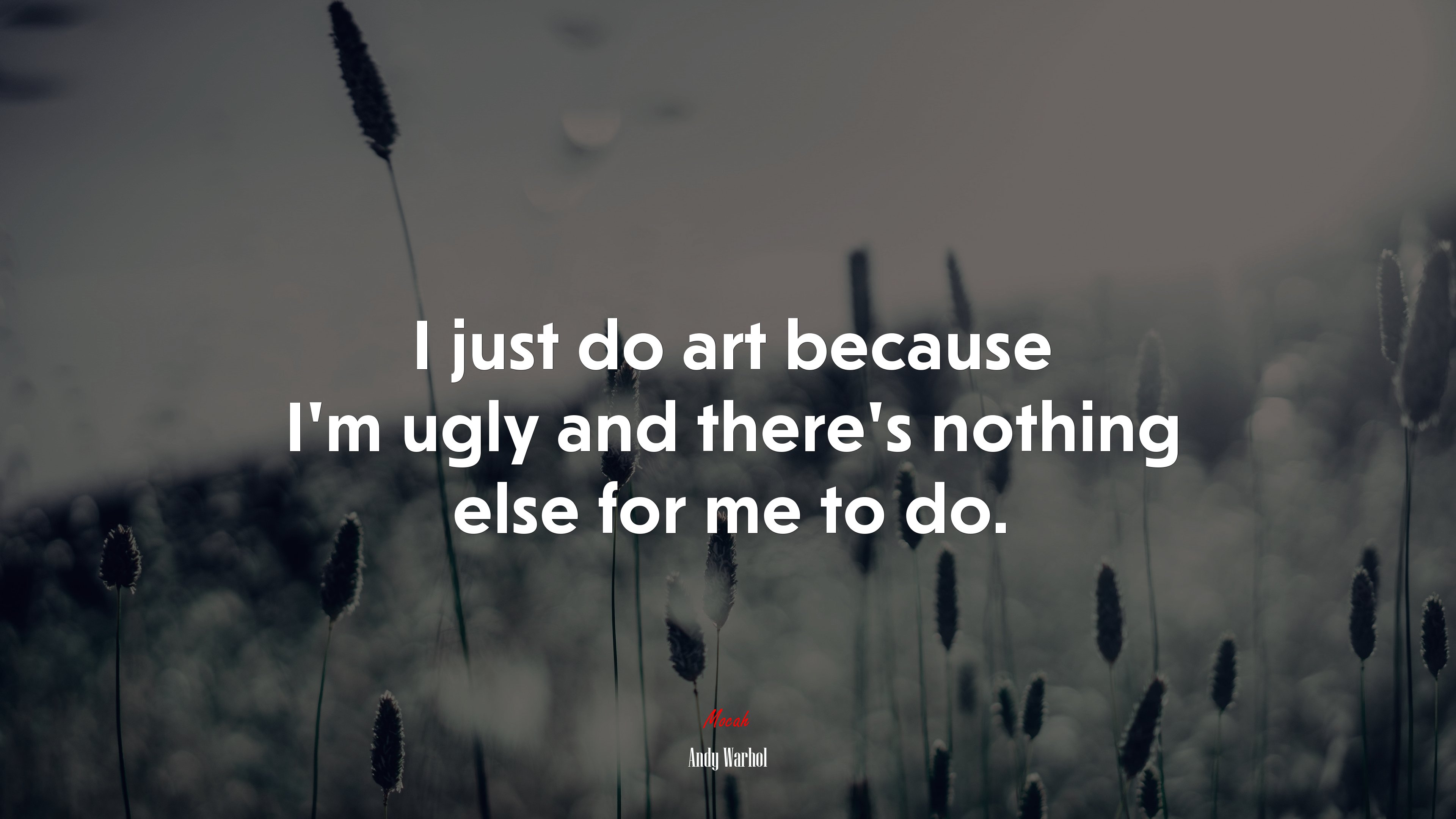 I just do art because I’m ugly and there’s nothing else for me to do. | Andy Warhol quote HD Wallpaper