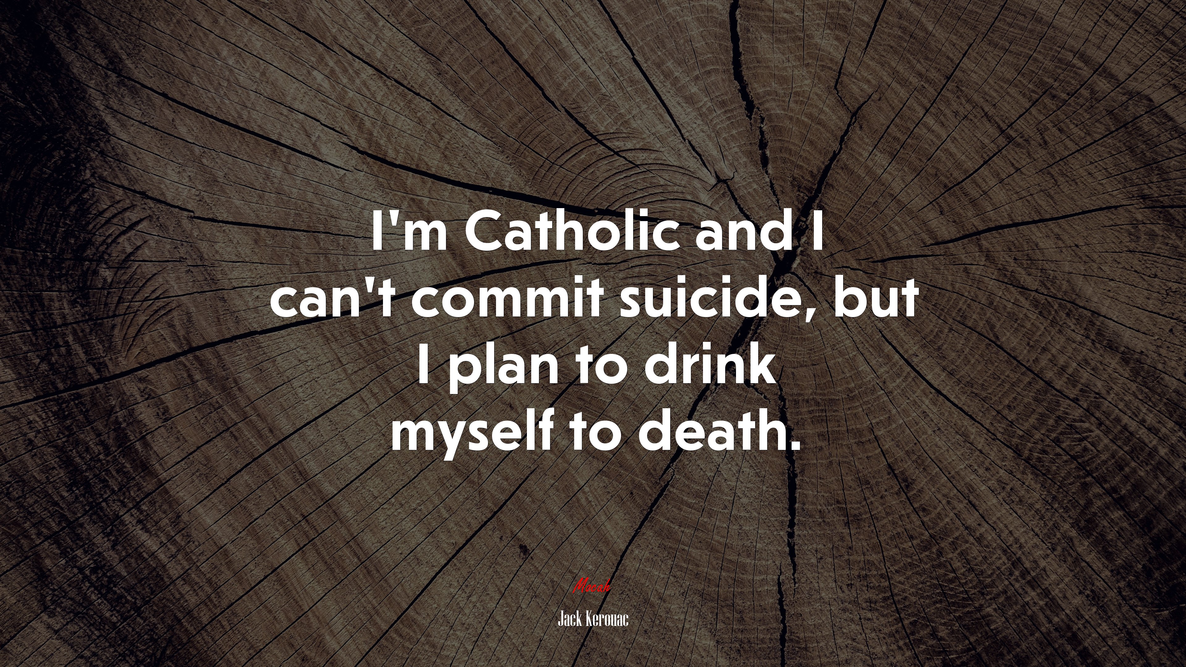 I’m Catholic and I can’t commit suicide, but I plan to drink myself to death. | Jack Kerouac quote HD Wallpaper