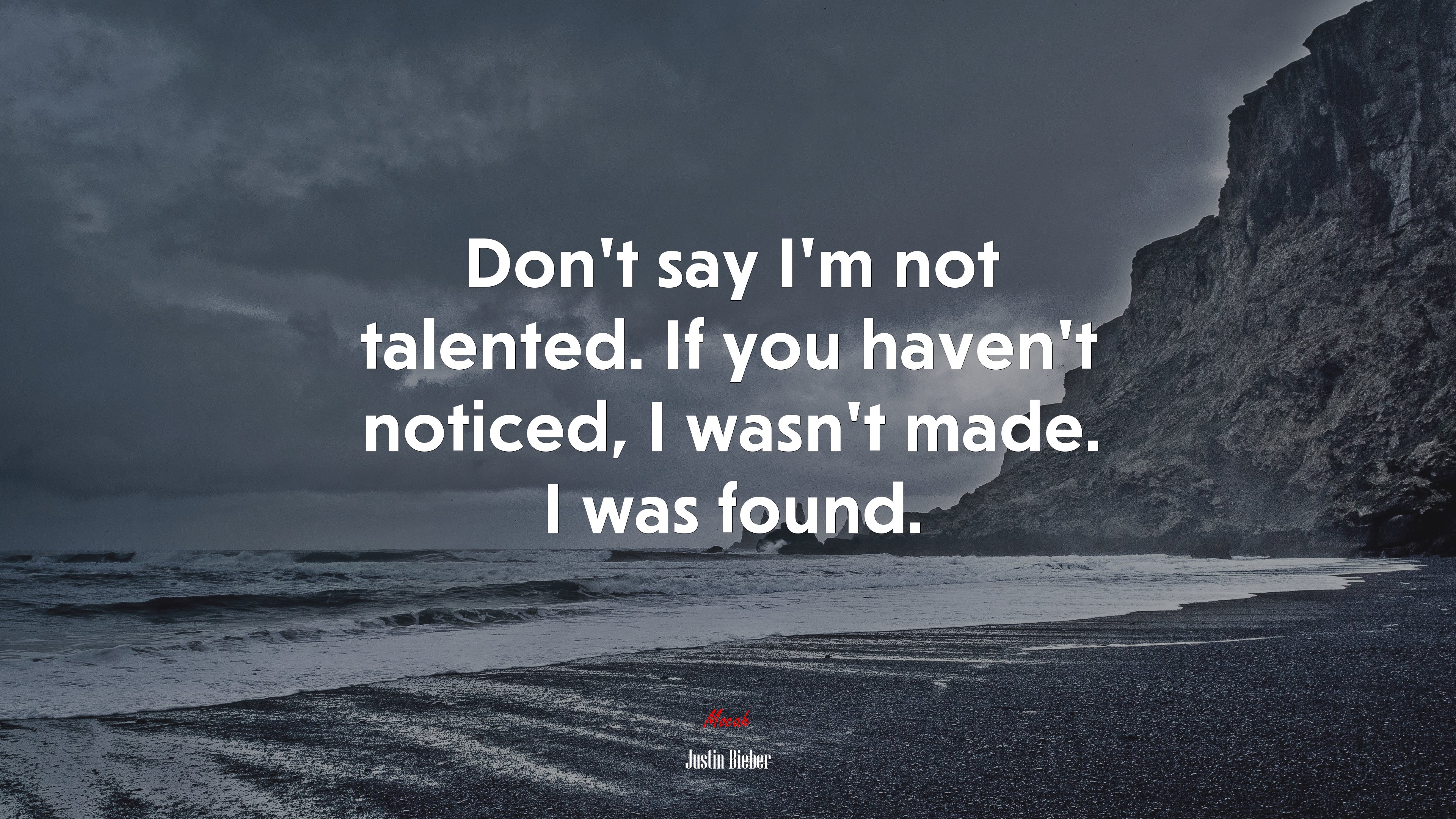 Don’t say I’m not talented. If you haven’t noticed, I wasn’t made. I was found. | Justin Bieber quote HD Wallpaper