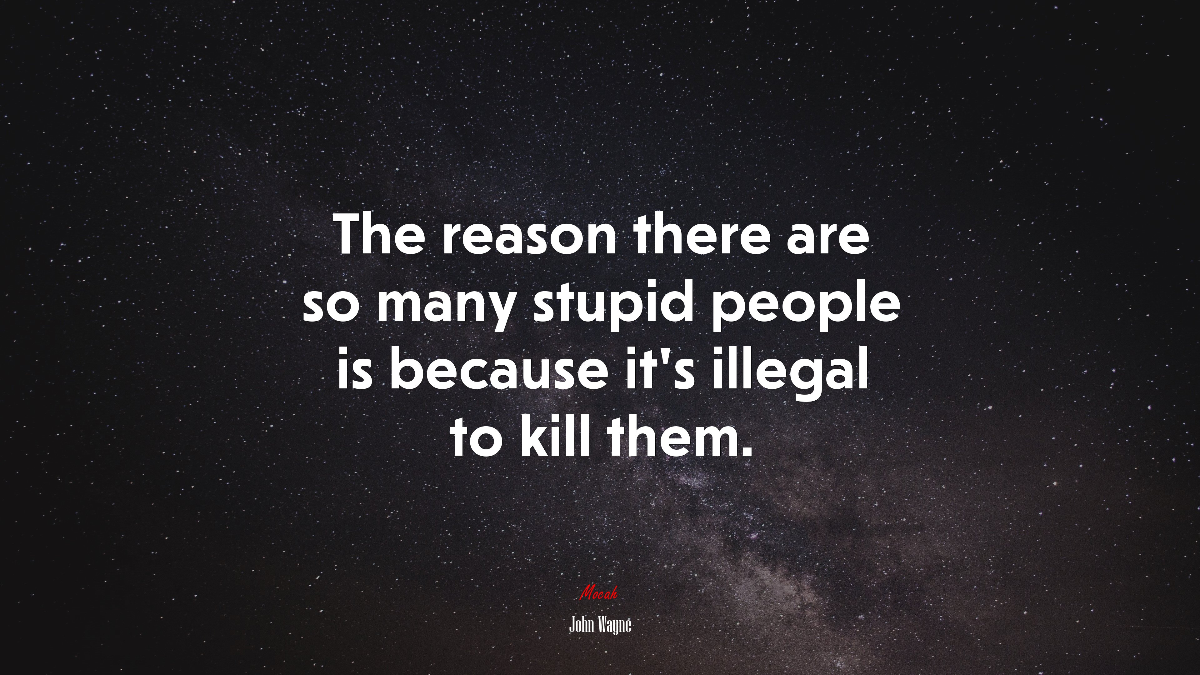 The reason there are so many stupid people is because it’s illegal to kill them. | John Wayne quote HD Wallpaper