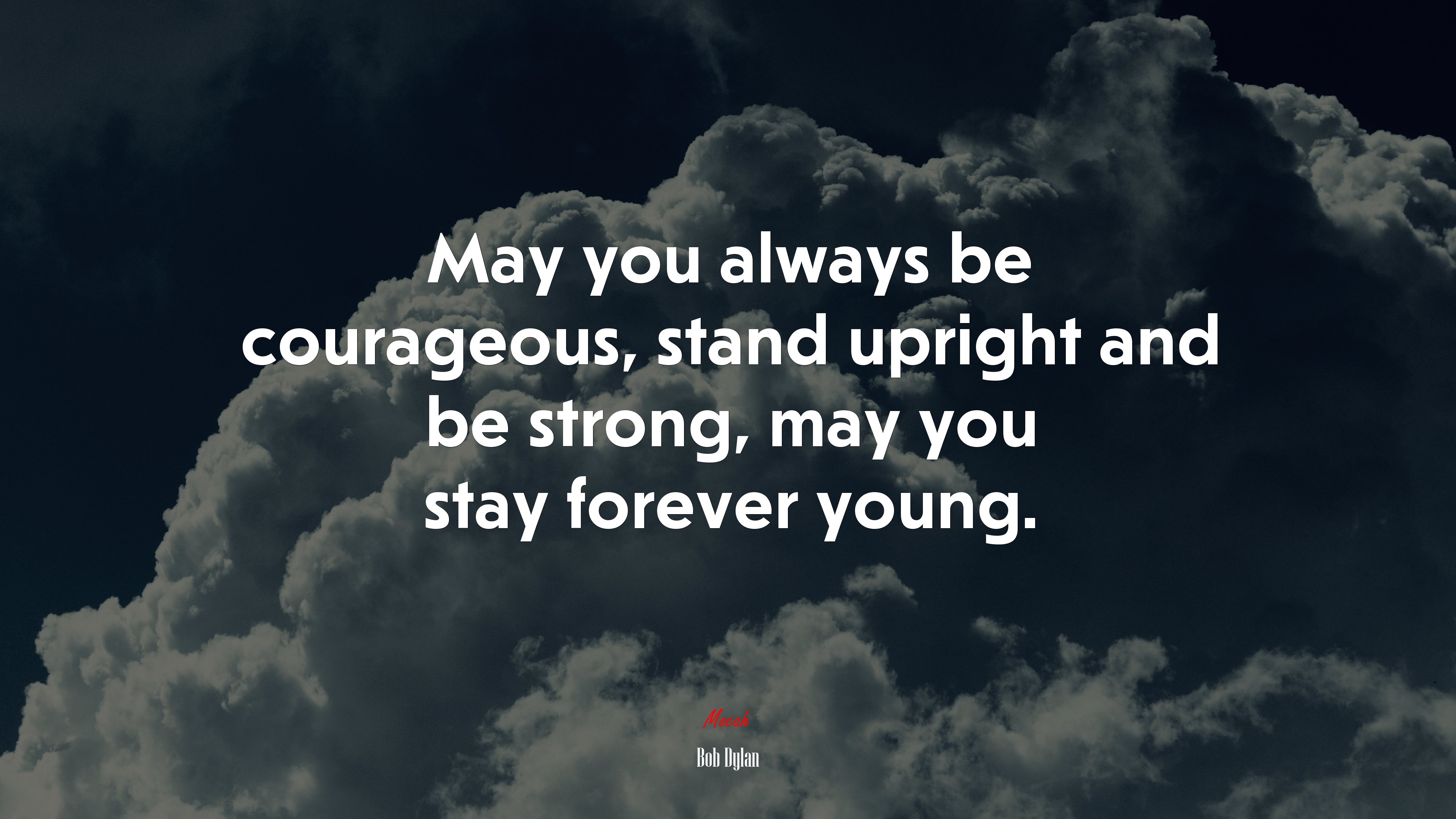 May you always be courageous, stand upright and be strong, may you stay forever young. | Bob Dylan quote HD Wallpaper