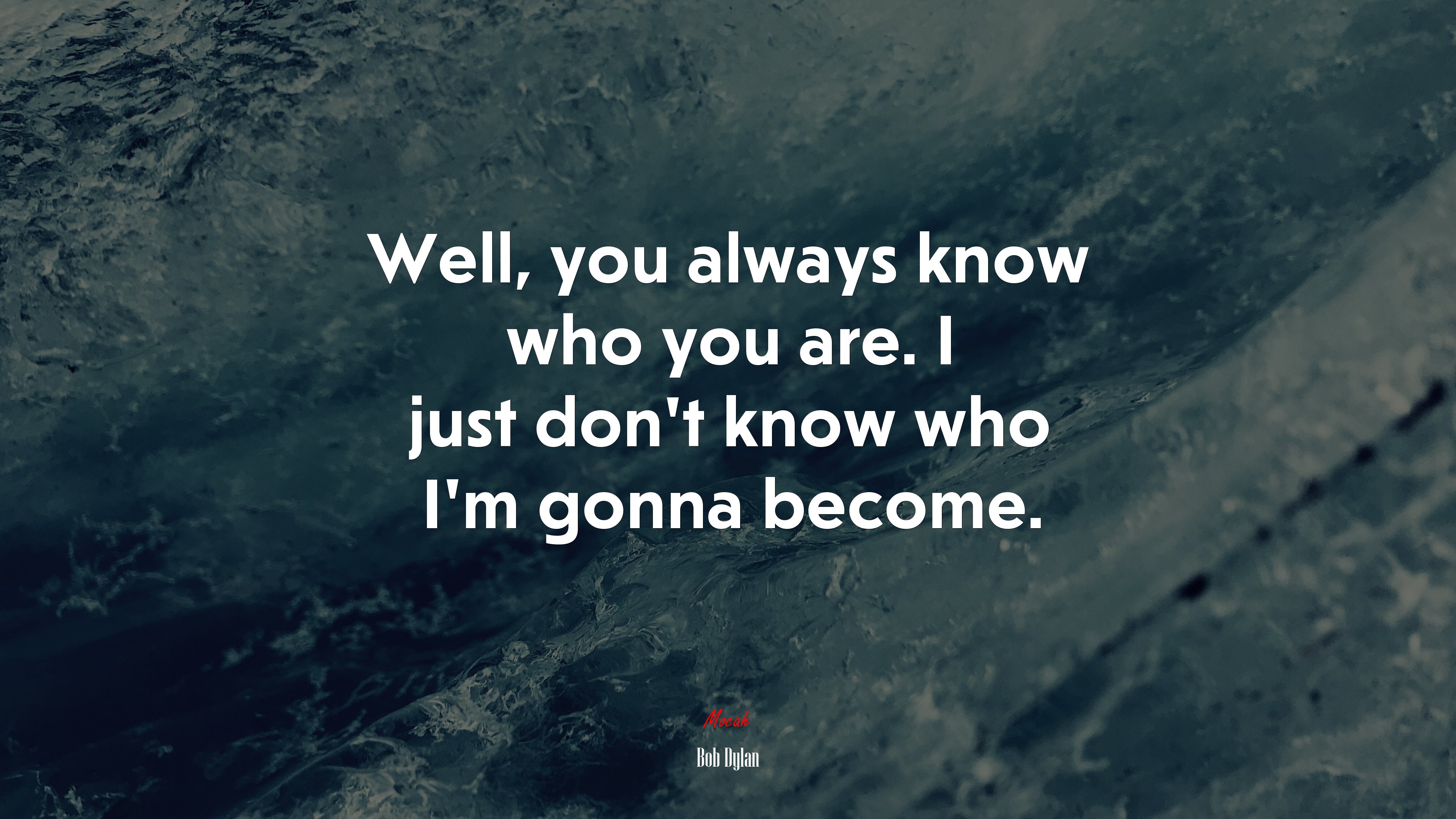 Well, you always know who you are. I just don’t know who I’m gonna become. | Bob Dylan quote HD Wallpaper