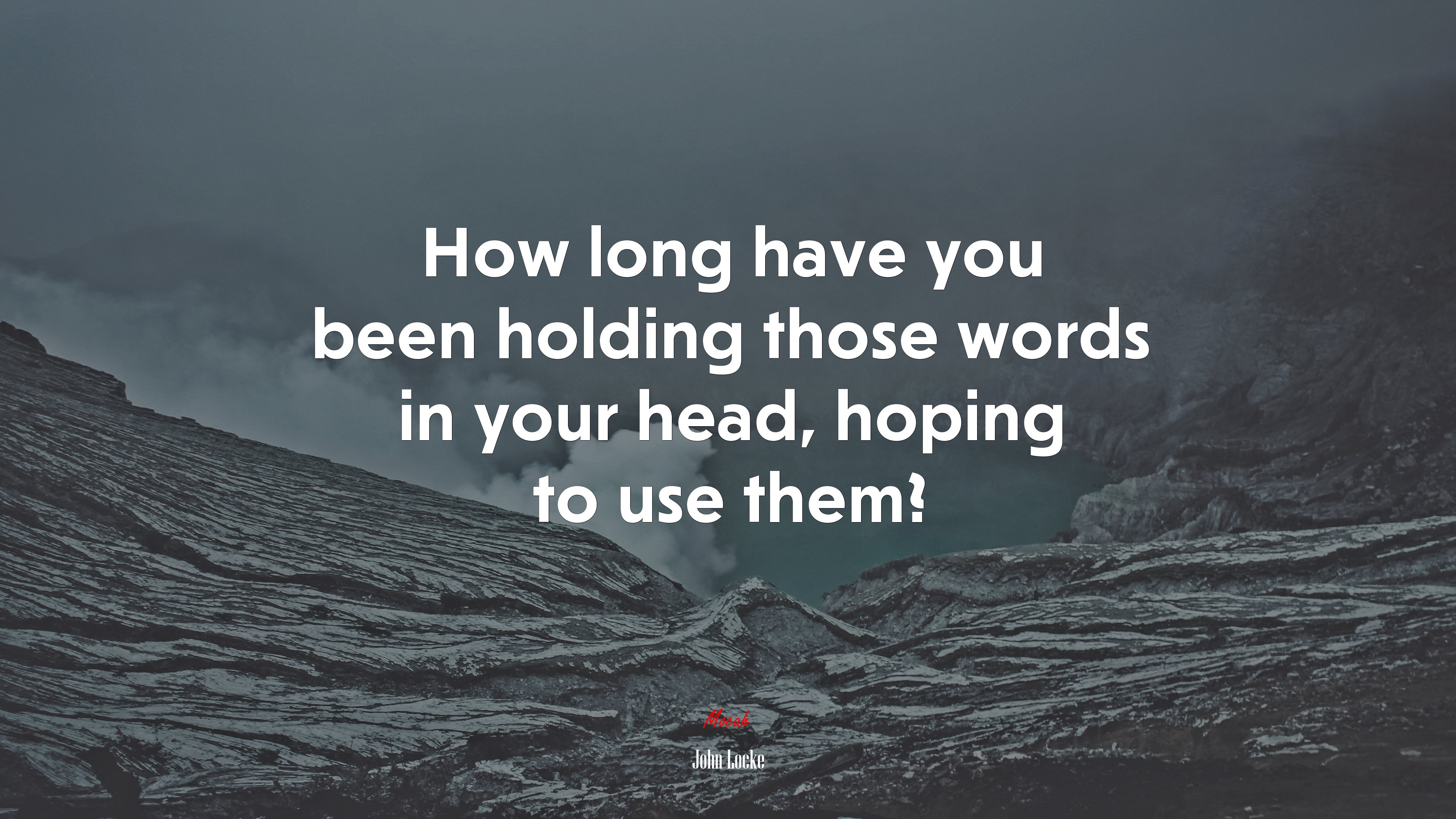 How long have you been holding those words in your head, hoping to use them? | John Locke quote HD Wallpaper