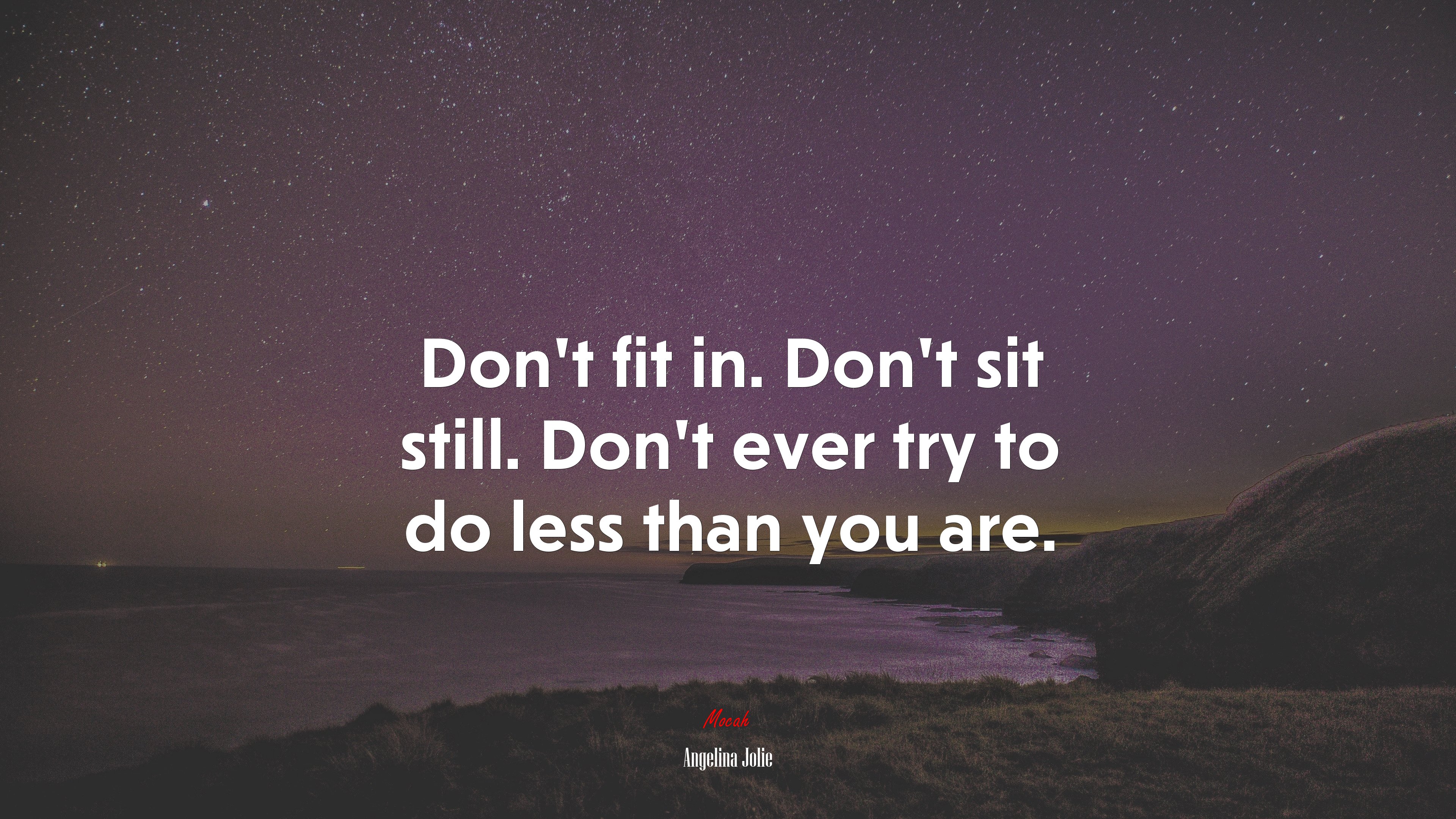 Don’t fit in. Don’t sit still. Don’t ever try to do less than you are. | Angelina Jolie quote HD Wallpaper