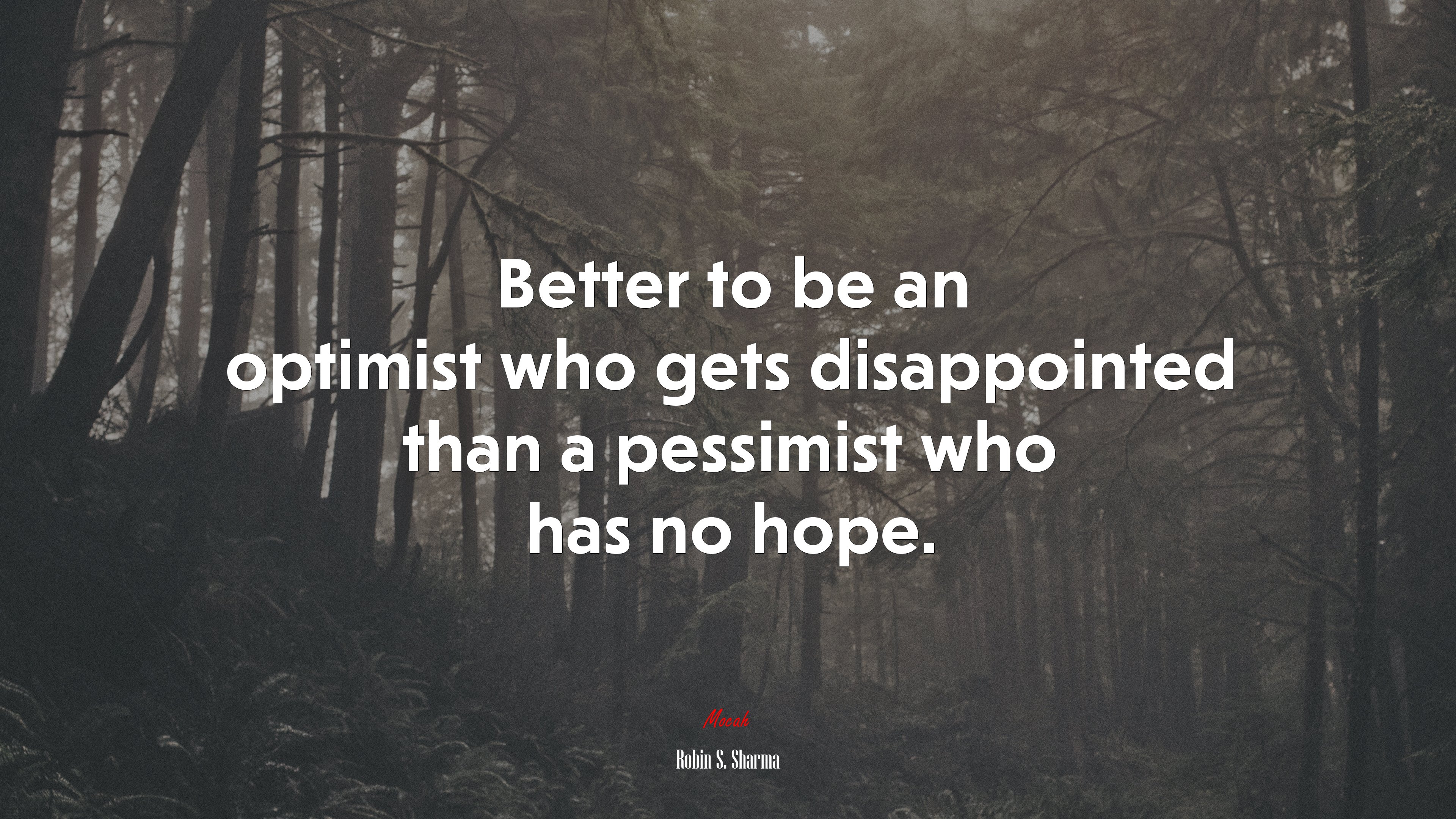 Better to be an optimist who gets disappointed than a pessimist who has no hope. | Robin S. Sharma quote HD Wallpaper