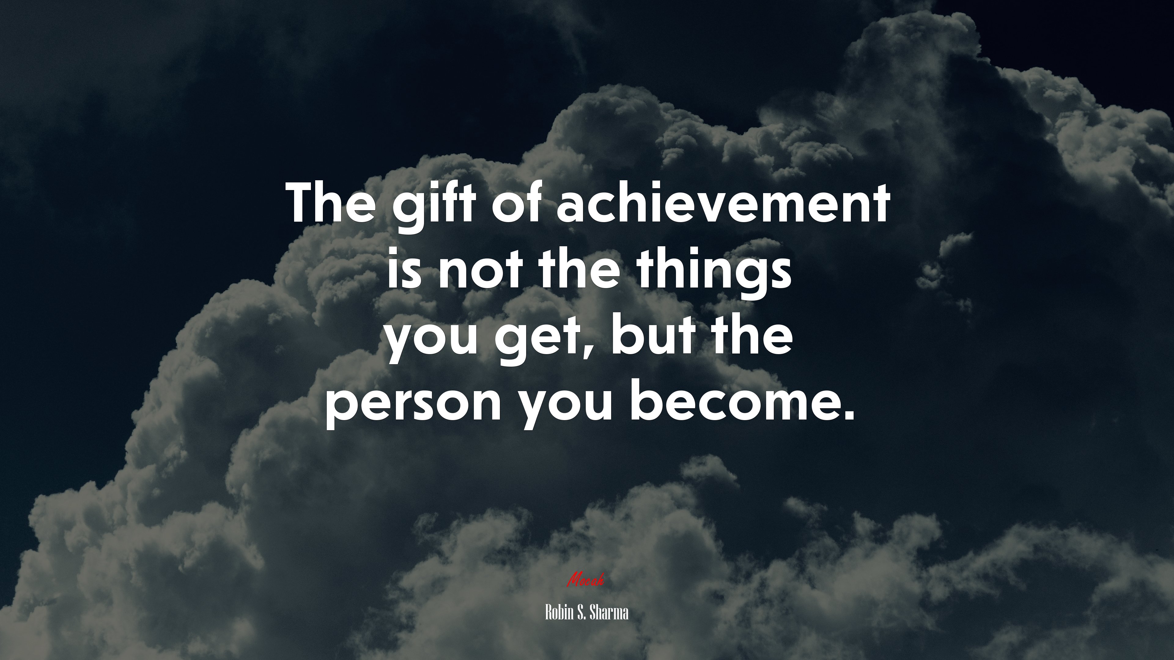 The gift of achievement is not the things you get, but the person you become. | Robin S. Sharma quote HD Wallpaper