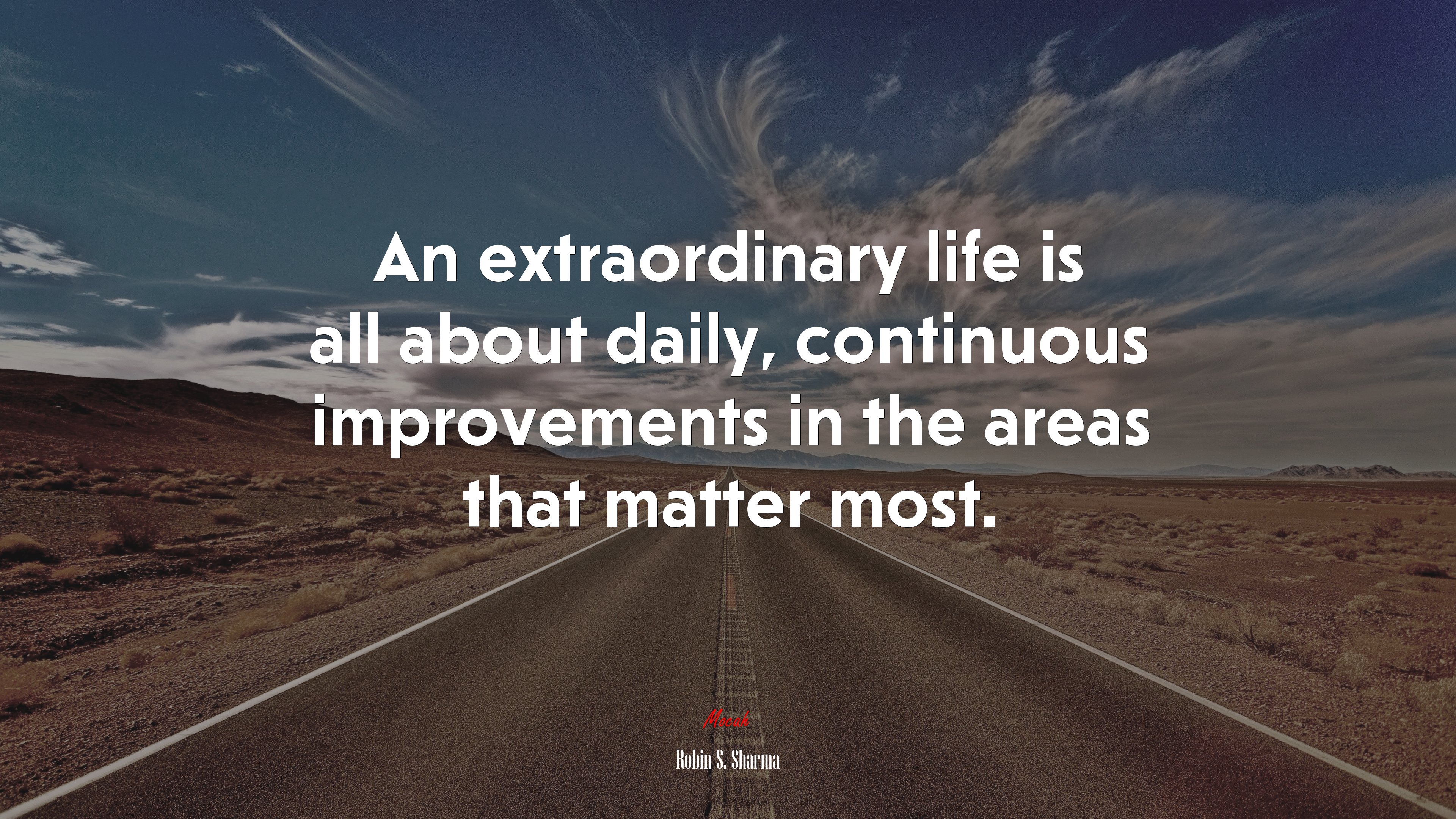 An extraordinary life is all about daily, continuous improvements in the areas that matter most. | Robin S. Sharma quote HD Wallpaper